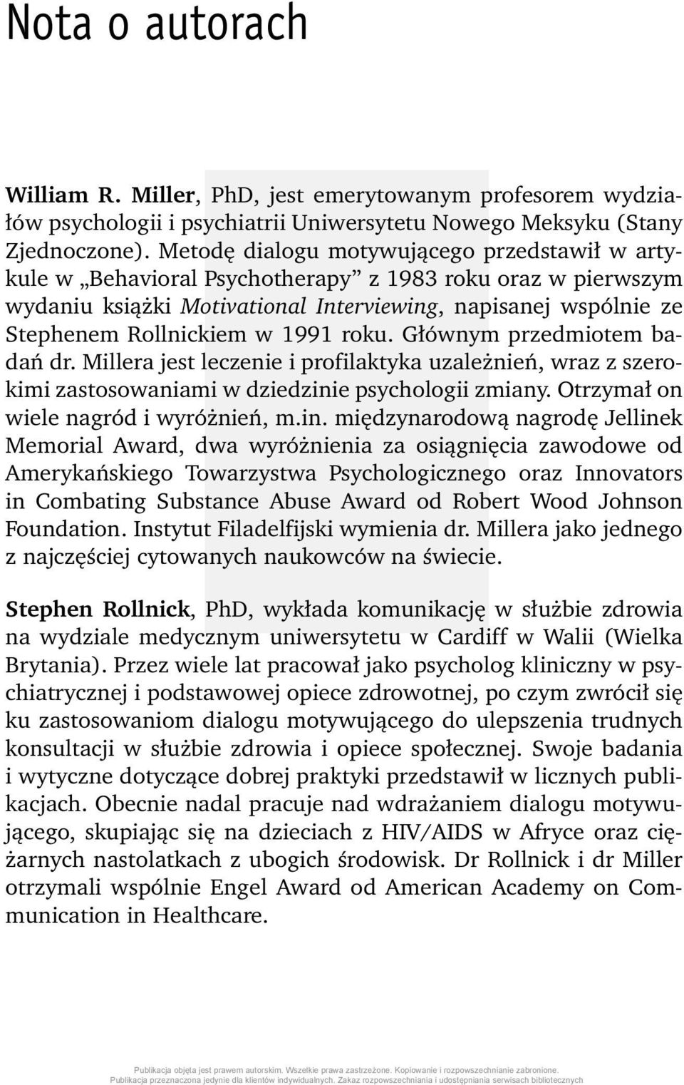 1991 roku. Głównym przedmiotem badań dr. Millera jest leczenie i profilaktyka uzależnień, wraz z szerokimi zastosowaniami w dziedzini