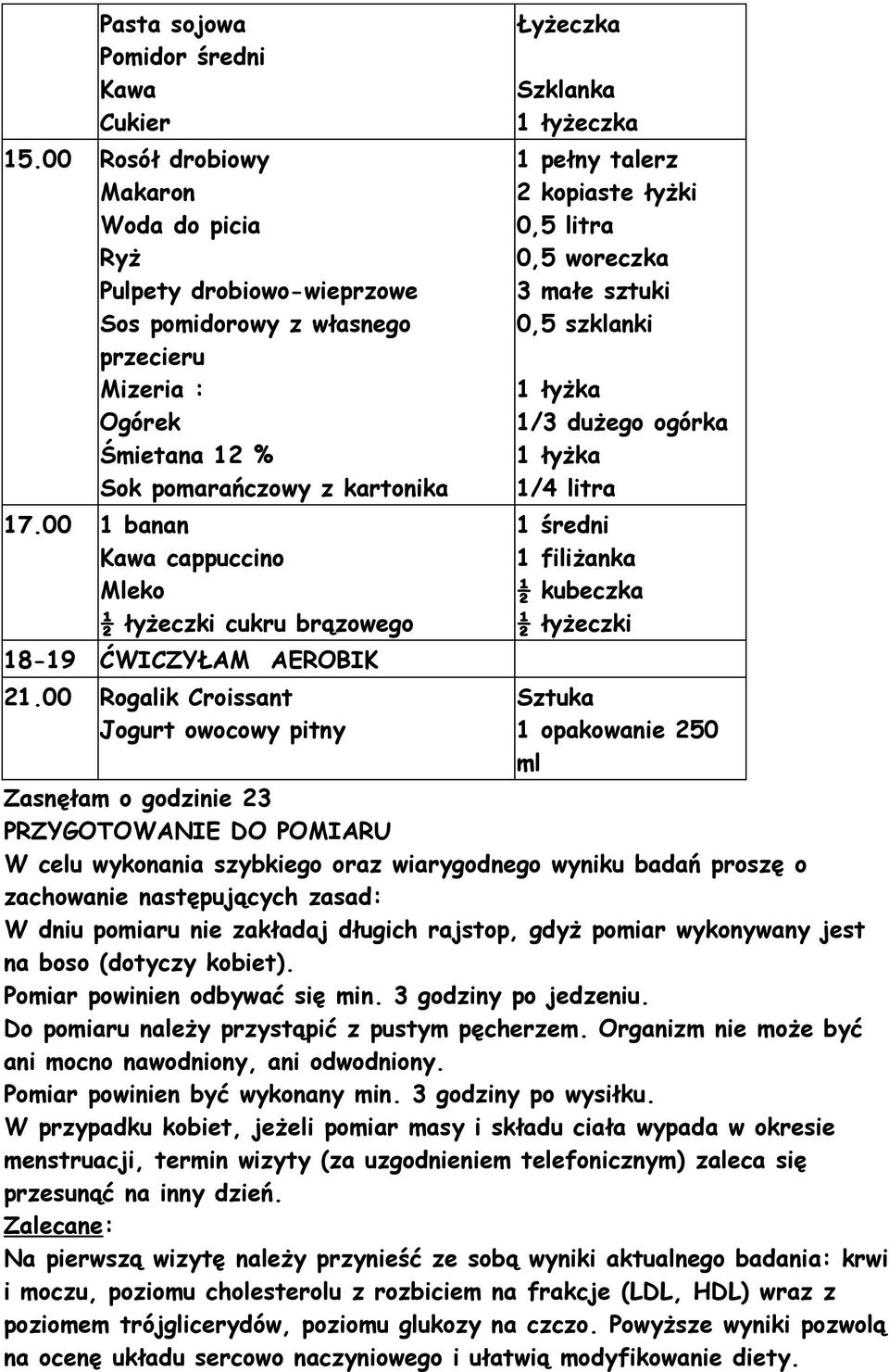 00 1 banan Kawa cappuccino Mleko ½ łyżeczki cukru brązowego 18-19 ĆWICZYŁAM AEROBIK 21.