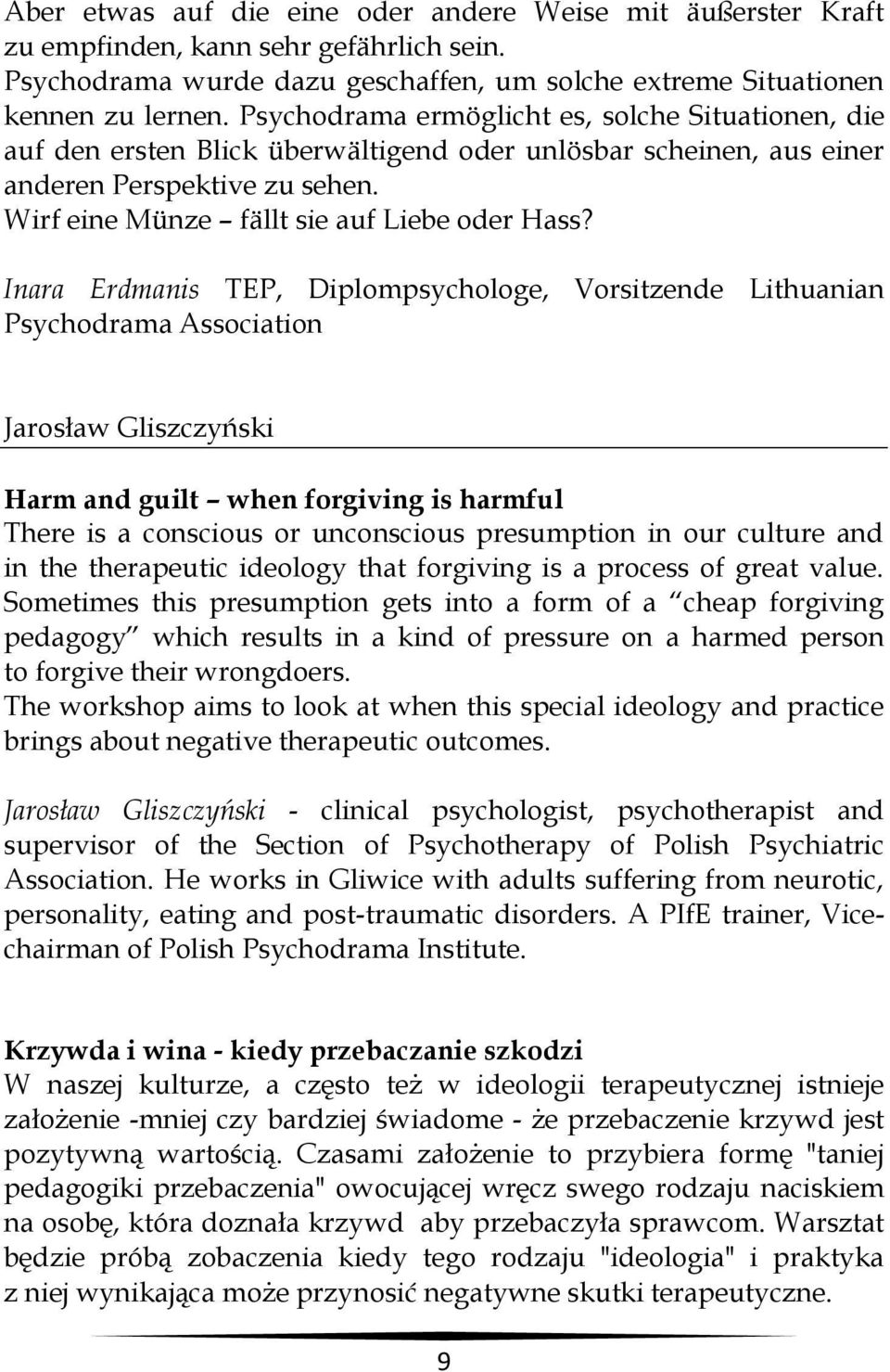 Inara Erdmanis TEP, Diplompsychologe, Vorsitzende Lithuanian Psychodrama Association Jarosław Gliszczyński Harm and guilt when forgiving is harmful There is a conscious or unconscious presumption in