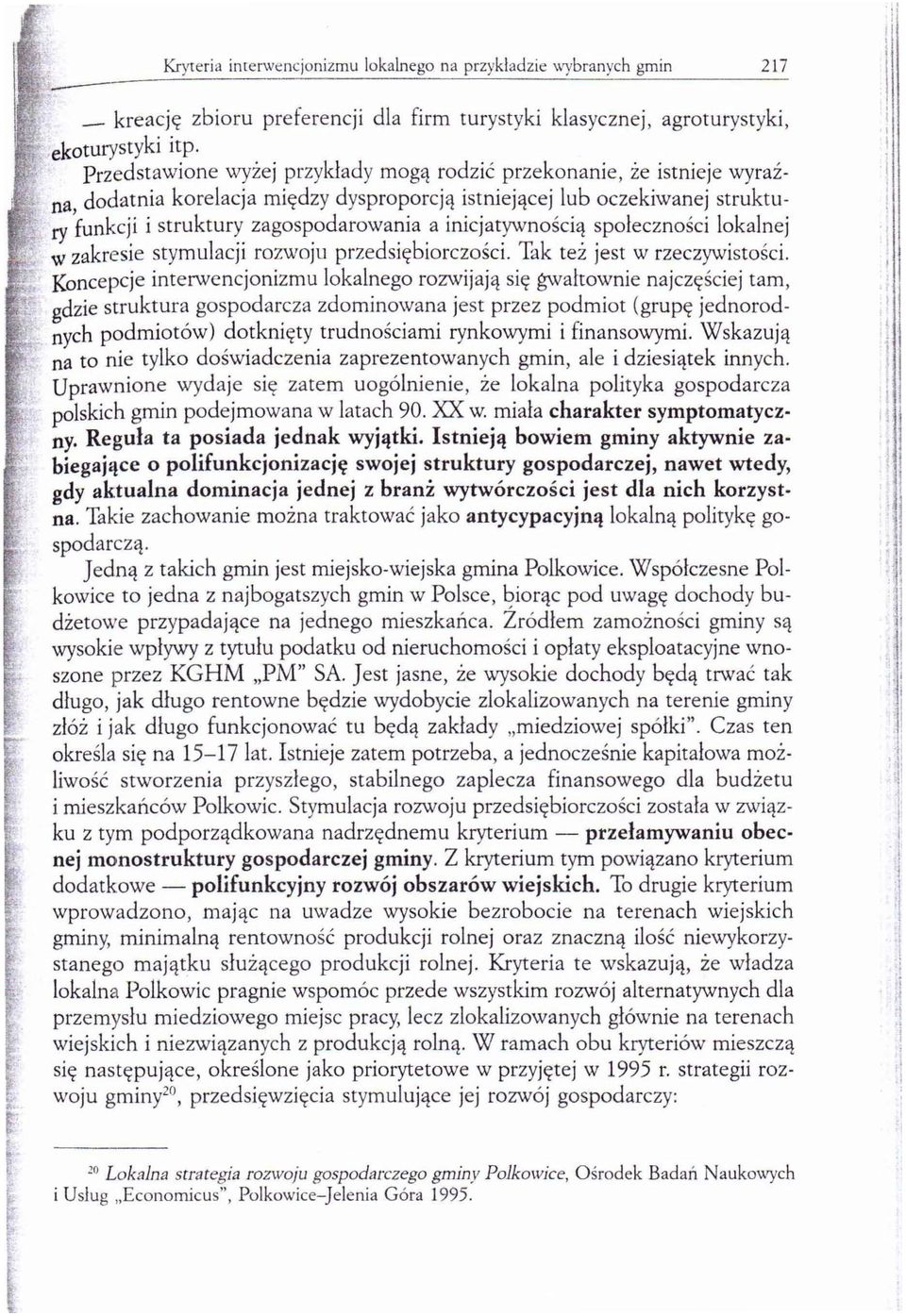 inicjatywnością społeczności lokalnej w zakresie stymulacji rozwoju przedsiębiorczości. Tak też jest w rzeczywistości.