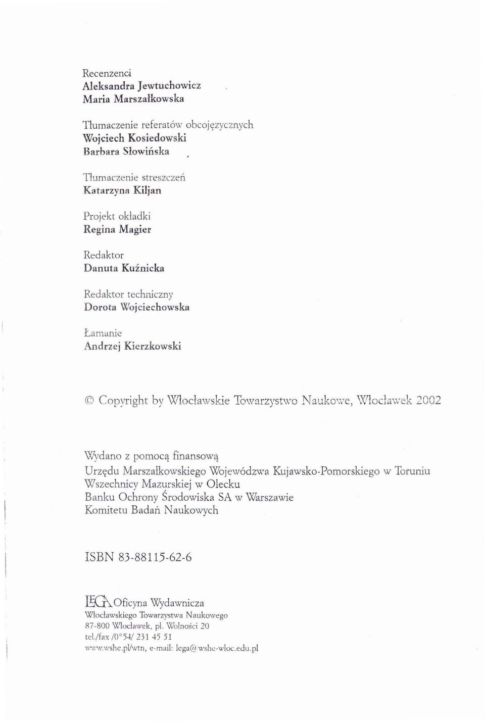 z pomo cą finansową Urzędu Marszałkowskiego Wojewódzwa Kujawsko-Pomorskiego w Toruniu Wszechnicy Mazurskiej w Olecku Banku Ochrony Środowiska SA w Warszawie Komitetu Badań Naukowych SBN