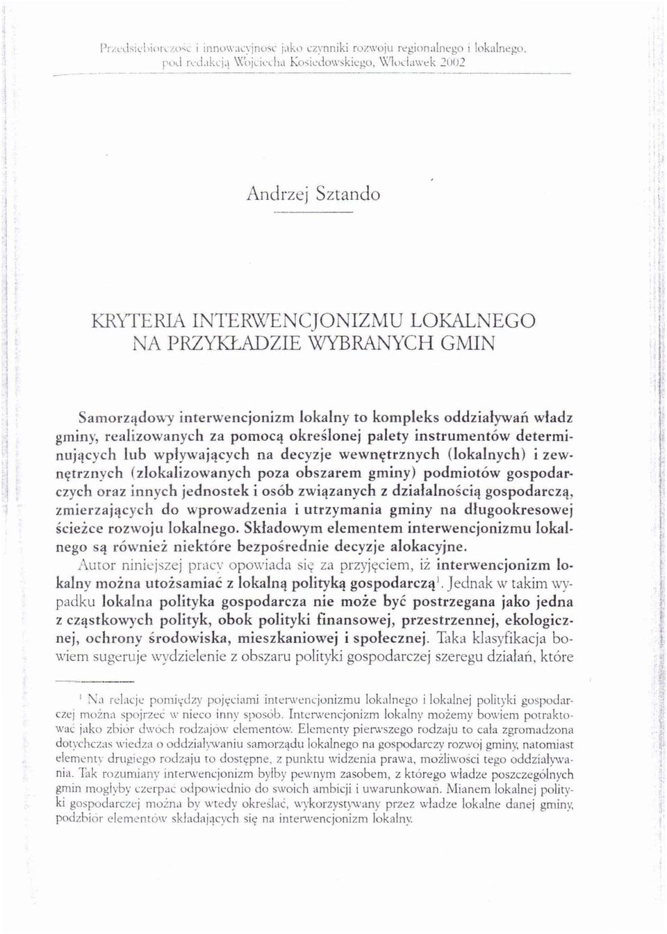 S a mo r z:ł do \V)' in terwencjonizm lokalny to kompleks oddziaływań władz gminy, realizowanyc h za pomocą określonej palety instrumentów determinuj11cych lub w pływ ających na decyzje wewnętrznych