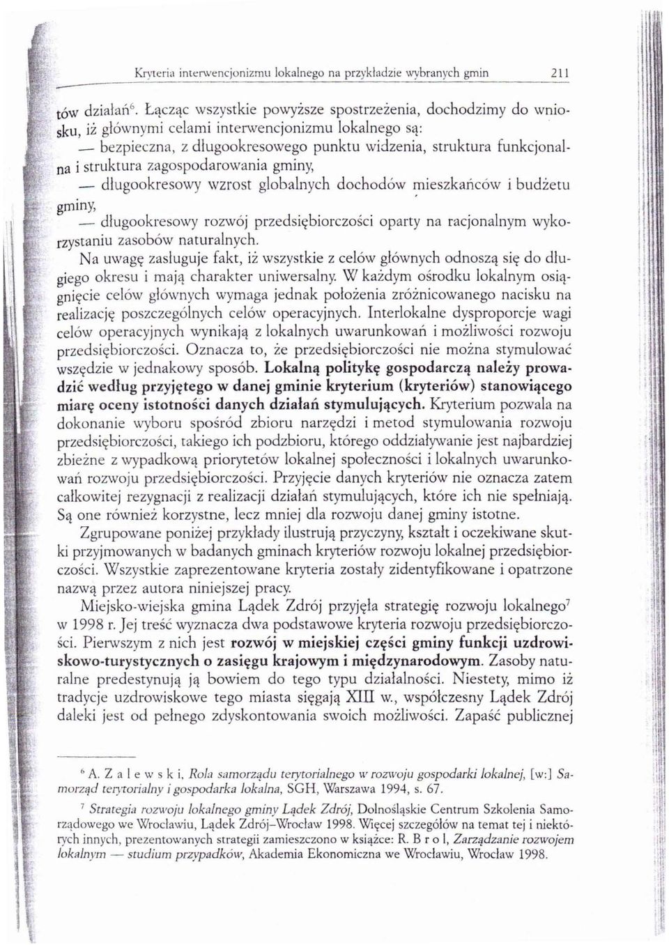 zagospodarowania gminy, - długookresowy wzrost globalnych dochodów i:nieszkańców i budżetu gminy, - długookresowy rozwój przedsiębiorczości oparty na racjonalnym wykorzystaniu zasobów naturalnych.