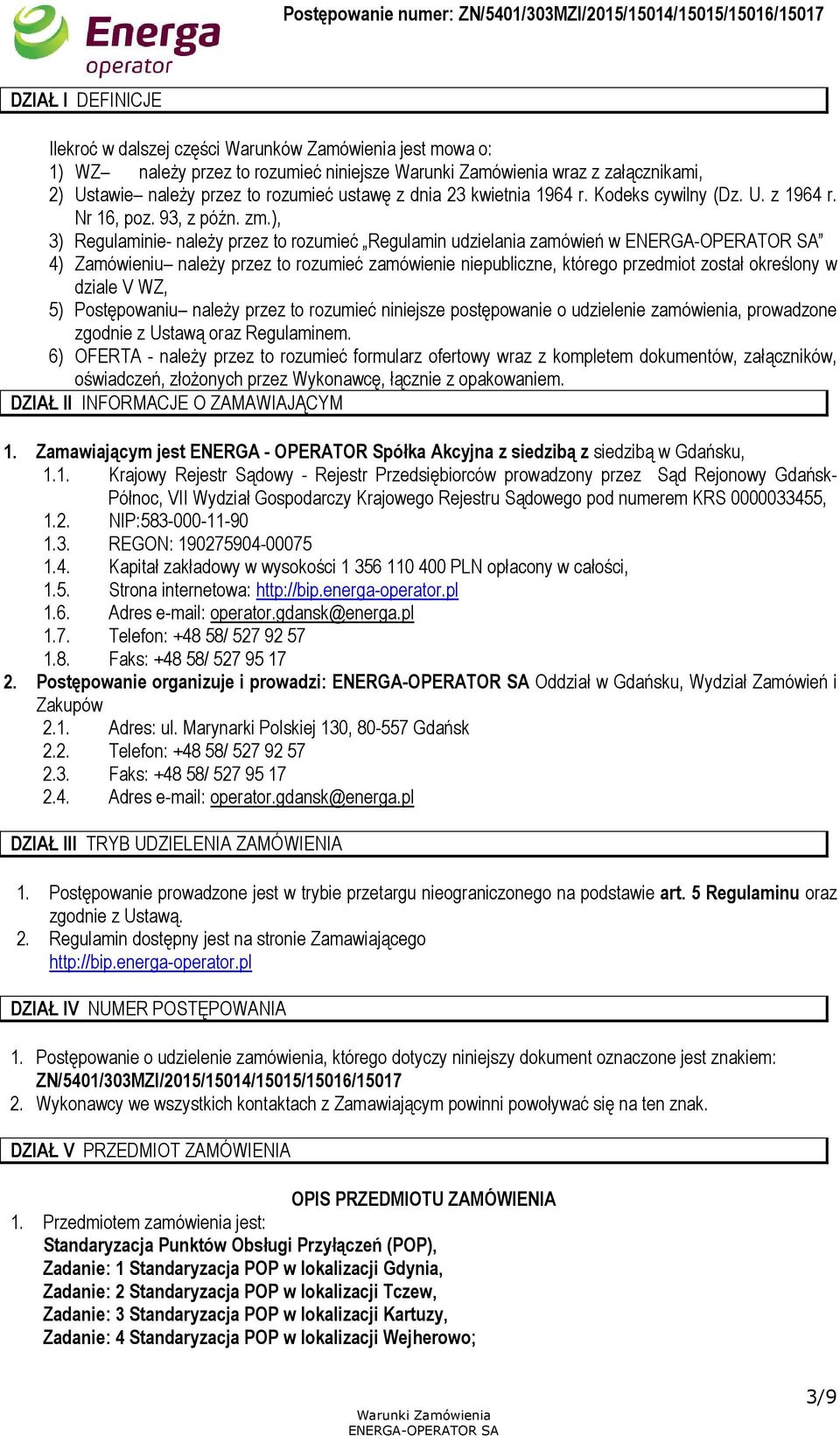 ), 3) Regulaminie- należy przez to rozumieć Regulamin udzielania zamówień w 4) Zamówieniu należy przez to rozumieć zamówienie niepubliczne, którego przedmiot został określony w dziale V WZ, 5)