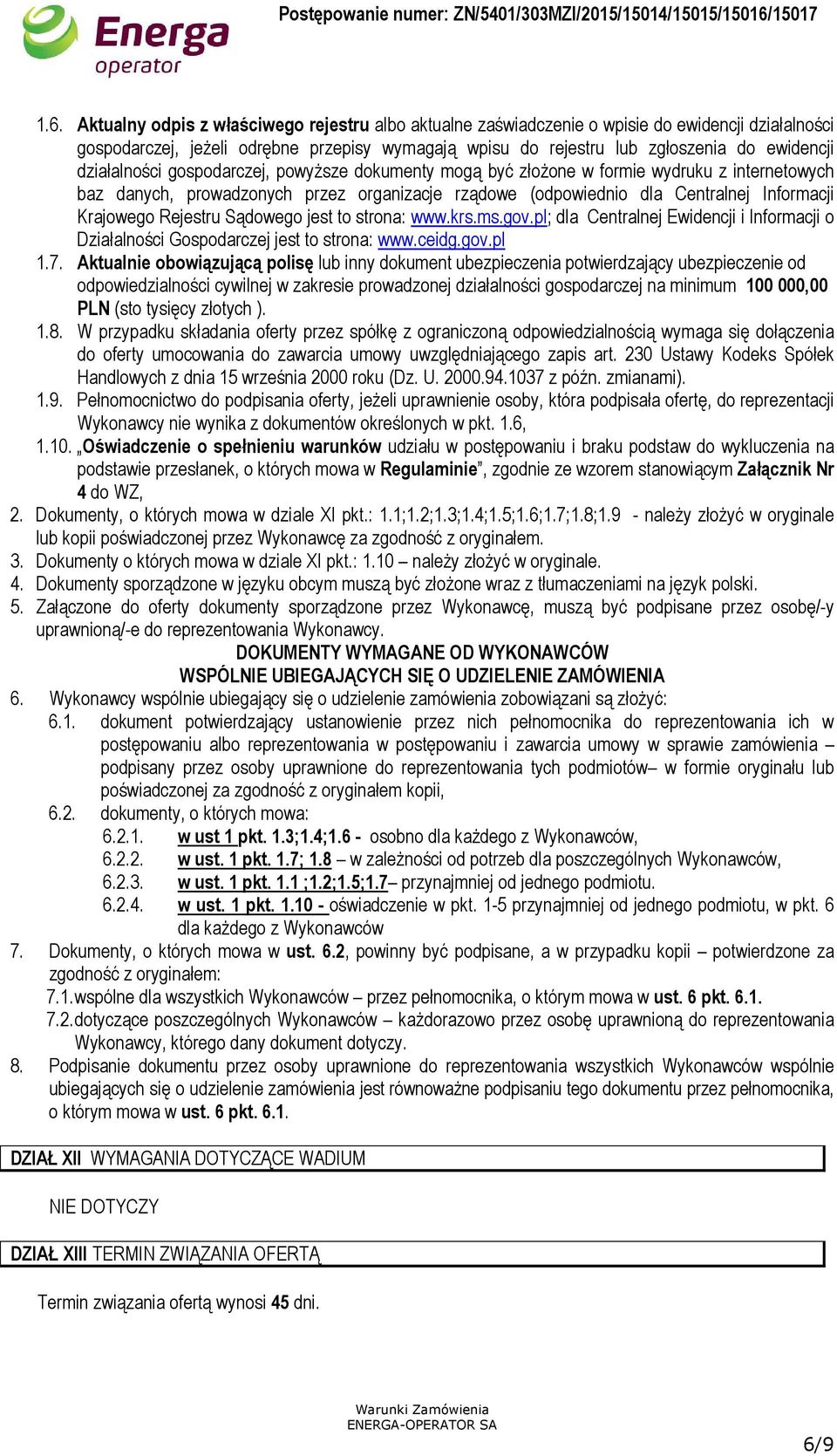 Rejestru Sądowego jest to strona: www.krs.ms.gov.pl; dla Centralnej Ewidencji i Informacji o Działalności Gospodarczej jest to strona: www.ceidg.gov.pl 1.7.