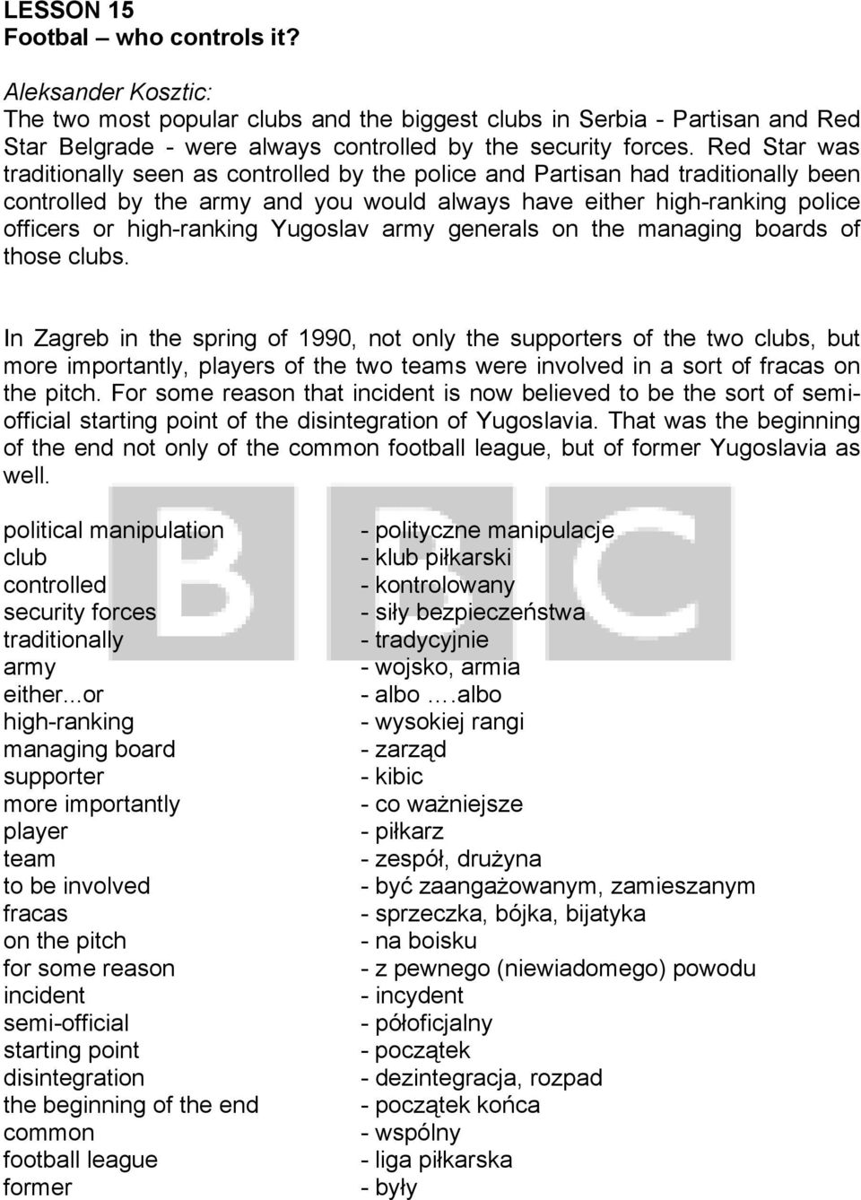 Yugoslav army generals on the managing boards of those clubs.