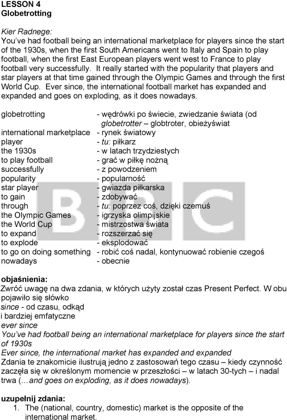 It really started with the popularity that players and star players at that time gained through the Olympic Games and through the first World Cup.