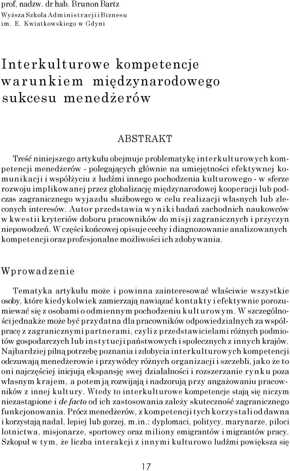 polegających głównie na umiejętności efektywnej komunikacji i współżyciu z ludźmi innego pochodzenia kulturowego - w sferze rozwoju implikowanej przez globalizację międzynarodowej kooperacji lub