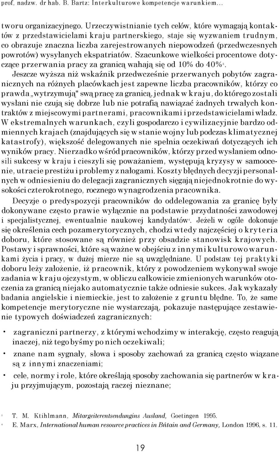 powrotów) wysyłanych ekspatriatów. Szacunkowe wielkości procentowe dotyczące przerwania pracy za granicą wahają się od 10% do 40% 3.