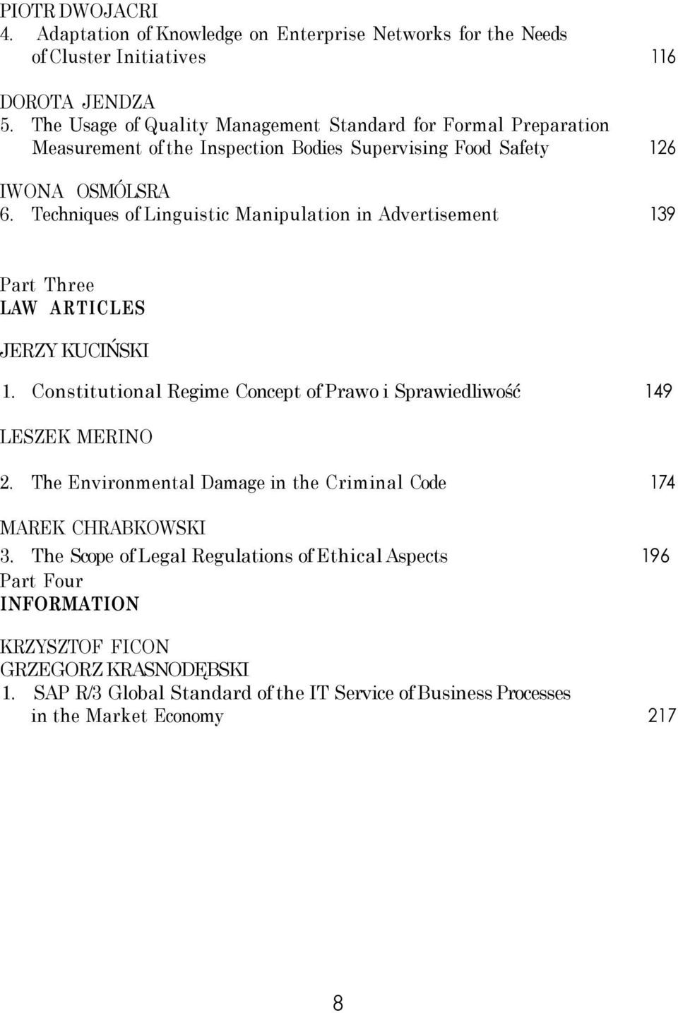 Techniques of Linguistic Manipulation in Advertisement 139 Part Three LAW ARTICLES JERZY KUCIŃSKI 1. Constitutional Regime Concept of Prawo i Sprawiedliwość 149 LESZEK MERINO 2.