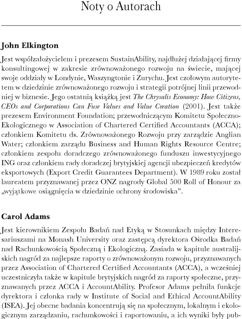 Jego ostatnią książką jest The Chrysalis Economy: How Citizens, CEOs and Corporations Can Fuse Values and Value Creation (2001).