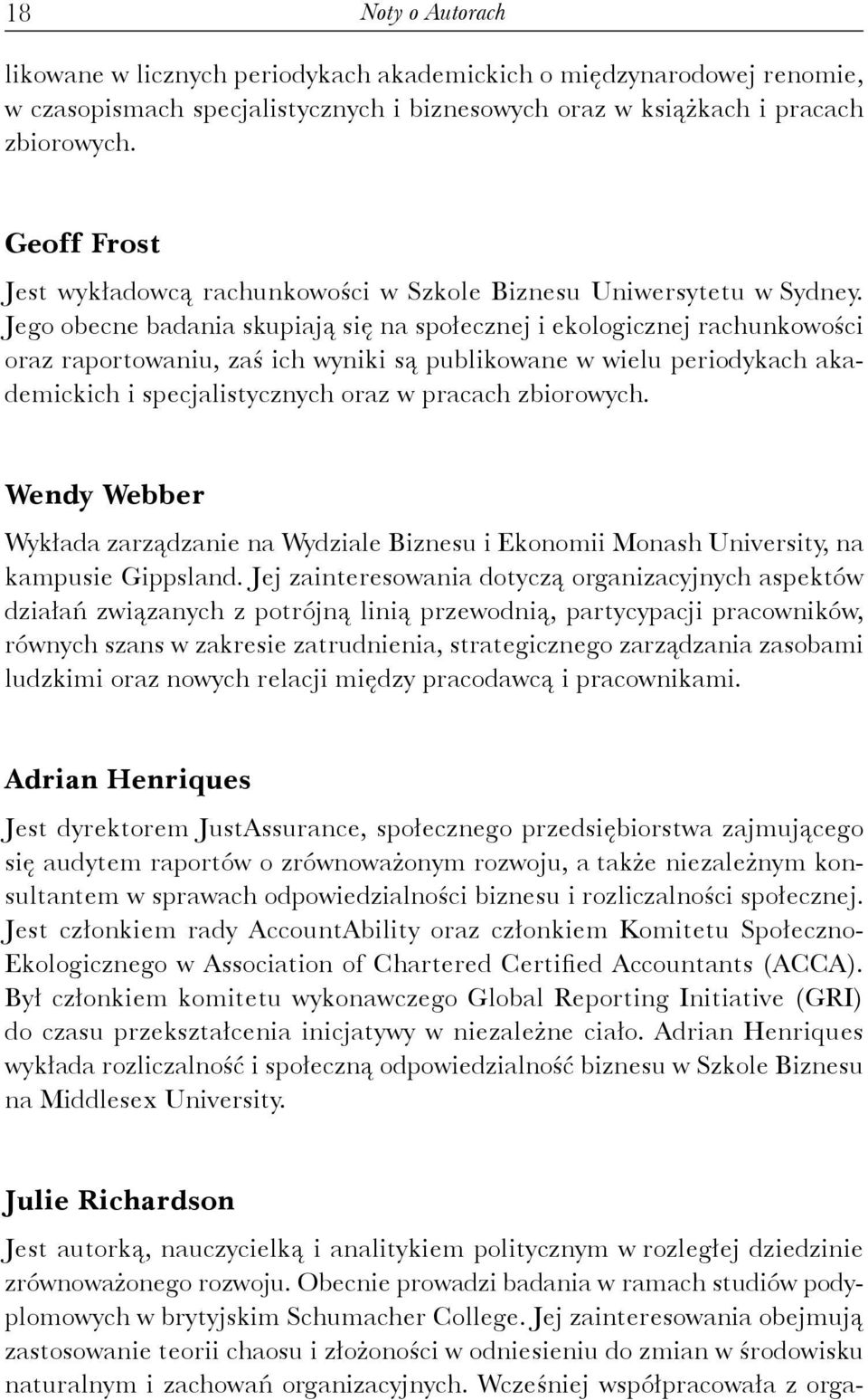 Jego obecne badania skupiają się na społecznej i ekologicznej rachunkowości oraz raportowaniu, zaś ich wyniki są publikowane w wielu periodykach akademickich i specjalistycznych oraz w pracach