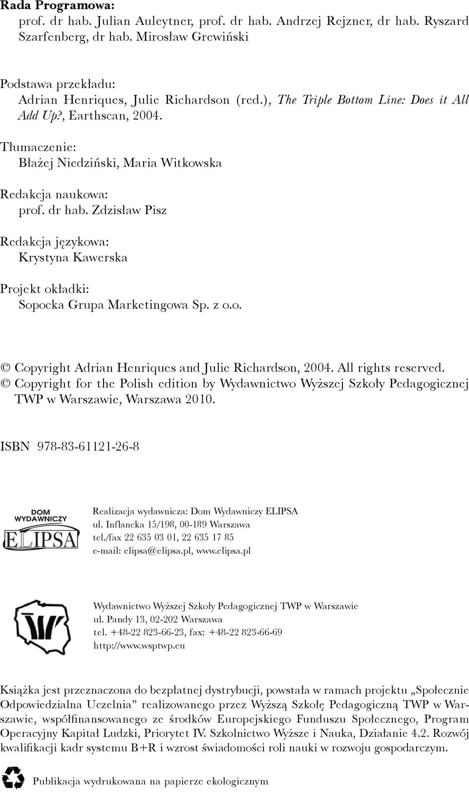 Zdzisław Pisz Redakcja językowa: Krystyna Kawerska Projekt okładki: Sopocka Grupa Marketingowa Sp. z o.o. Copyright Adrian Henriques and Julie Richardson, 2004. All rights reserved.