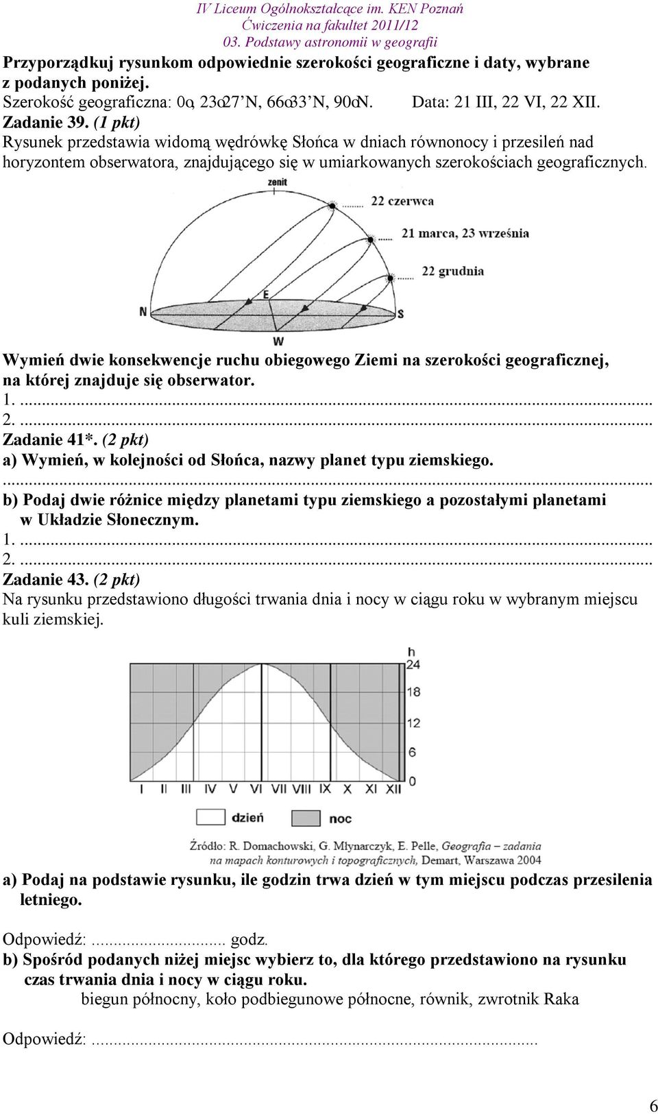 Wymień dwie konsekwencje ruchu obiegowego Ziemi na szerokości geograficznej, na której znajduje się obserwator. 1.... 2.... Zadanie 41*.