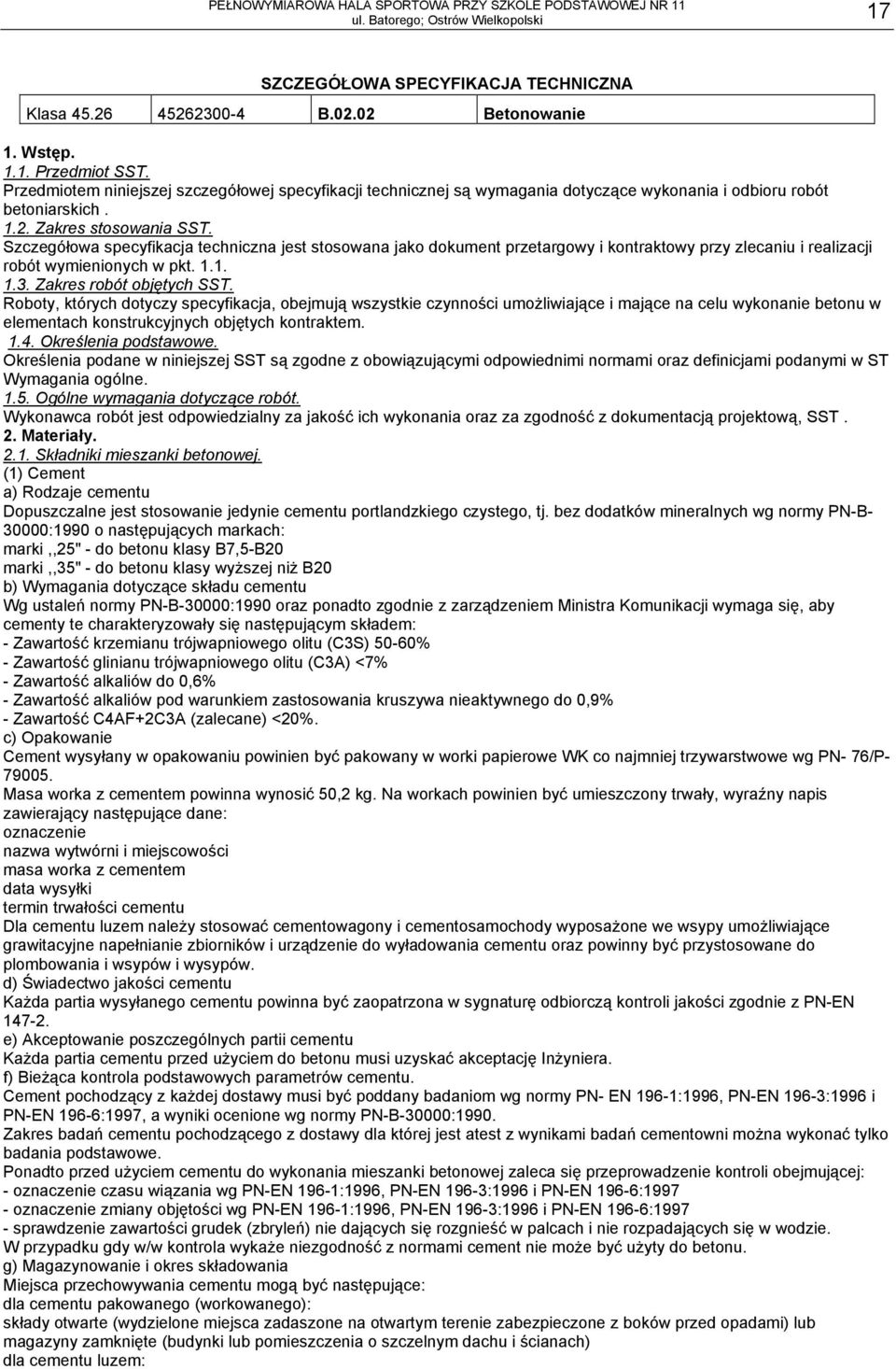 Szczegółowa specyfikacja techniczna jest stosowana jako dokument przetargowy i kontraktowy przy zlecaniu i realizacji robót wymienionych w pkt. 1.1. 1.3. Zakres robót objętych SST.