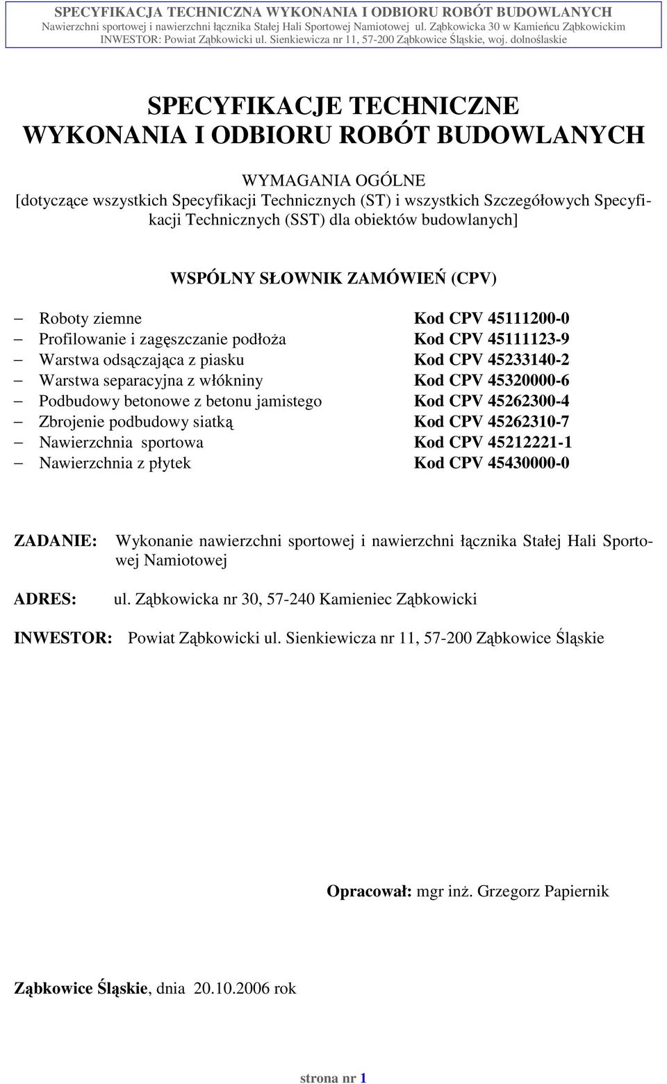 separacyjna z włókniny Kod CPV 45320000-6 Podbudowy betonowe z betonu jamistego Kod CPV 45262300-4 Zbrojenie podbudowy siatką Kod CPV 45262310-7 Nawierzchnia sportowa Kod CPV 45212221-1 Nawierzchnia