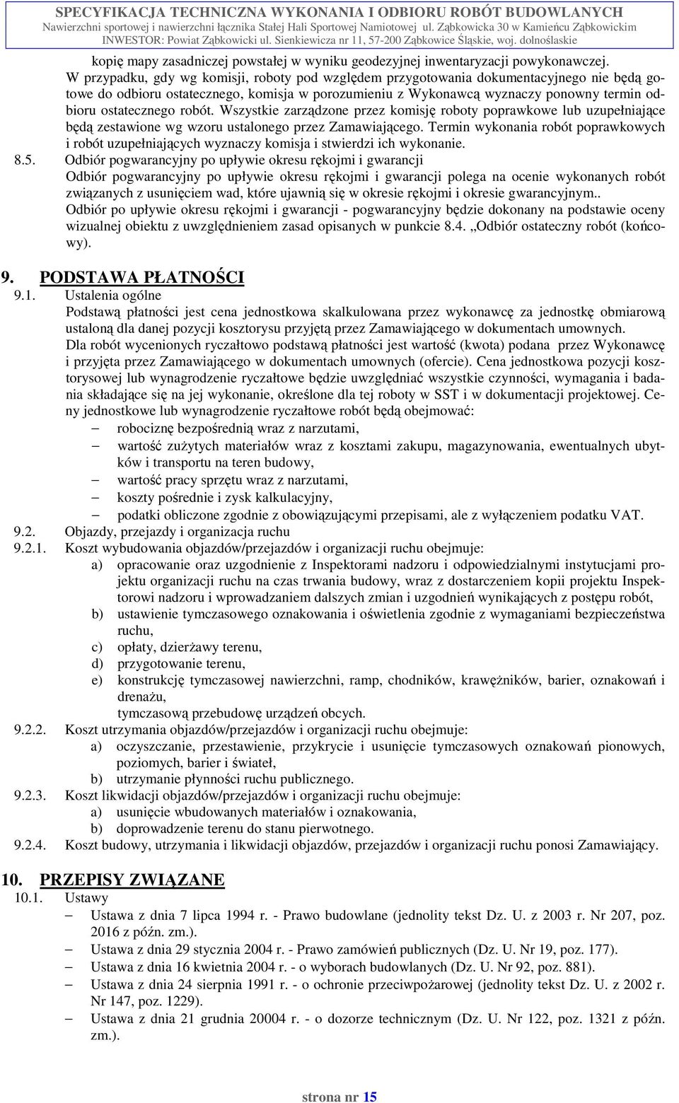 ostatecznego robót. Wszystkie zarządzone przez komisję roboty poprawkowe lub uzupełniające będą zestawione wg wzoru ustalonego przez Zamawiającego.