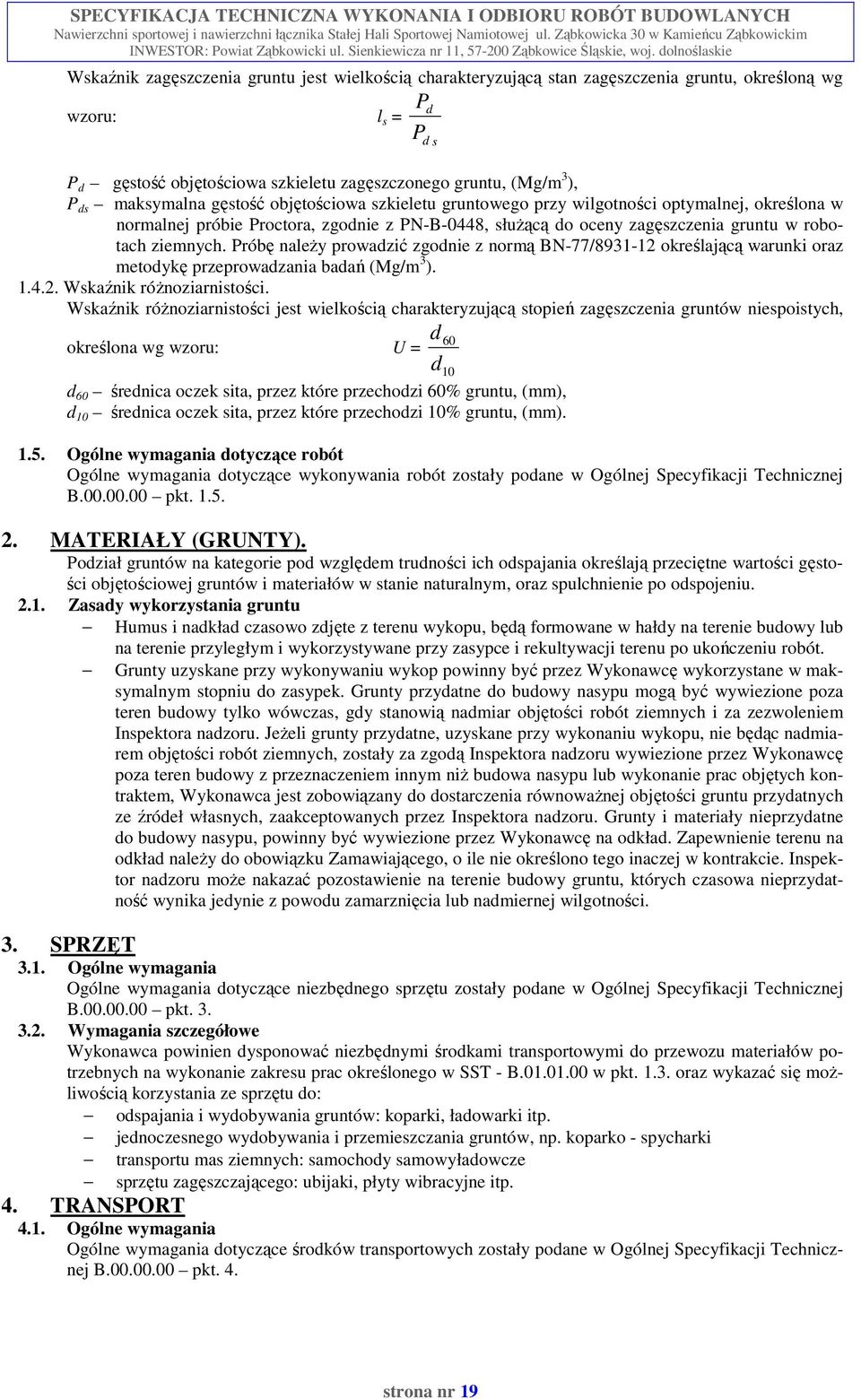 Próbę naleŝy prowadzić zgodnie z normą BN-77/8931-12 określającą warunki oraz metodykę przeprowadzania badań (Mg/m 3 ). 1.4.2. Wskaźnik róŝnoziarnistości.