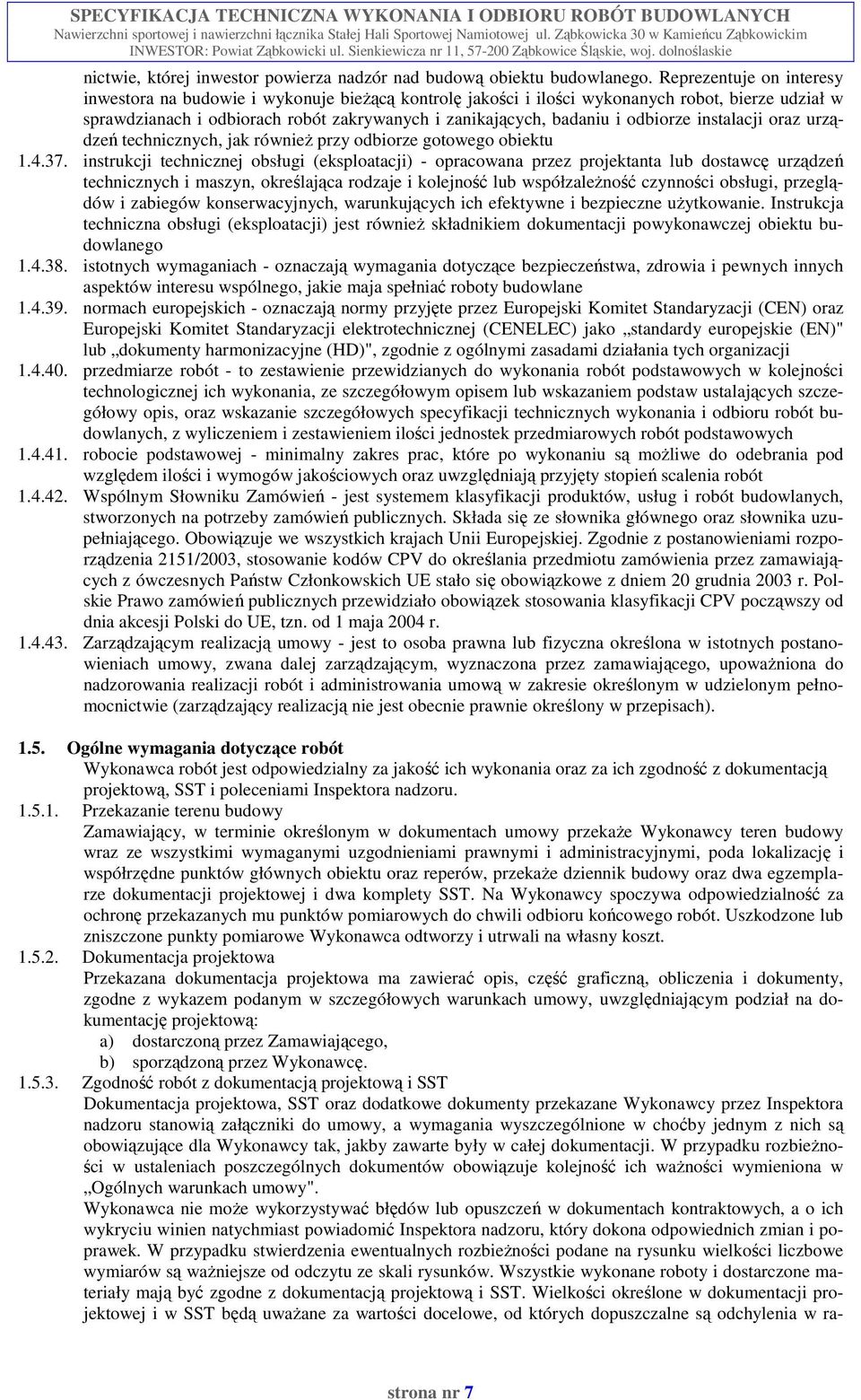 odbiorze instalacji oraz urządzeń technicznych, jak równieŝ przy odbiorze gotowego obiektu 1.4.37.