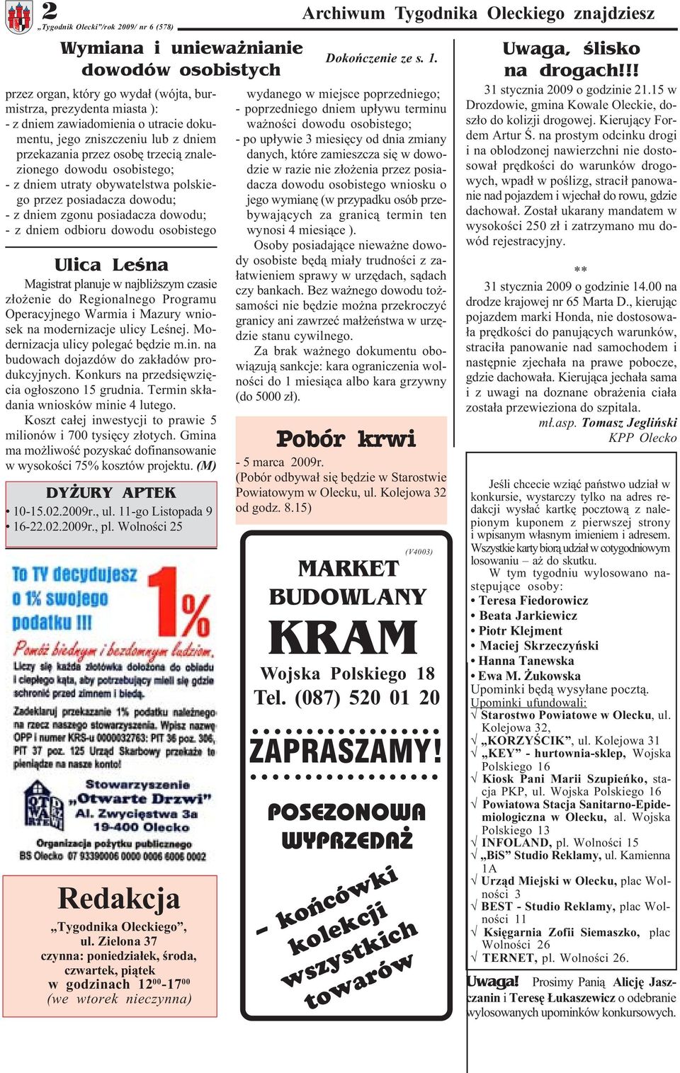 Magistrat planuje w najbli szym czasie z³o enie do Regionalnego Programu Operacyjnego Warmia i Mazury wniosek na modernizacje ulicy Leœnej. Modernizacja ulicy polegaæ bêdzie m.in.