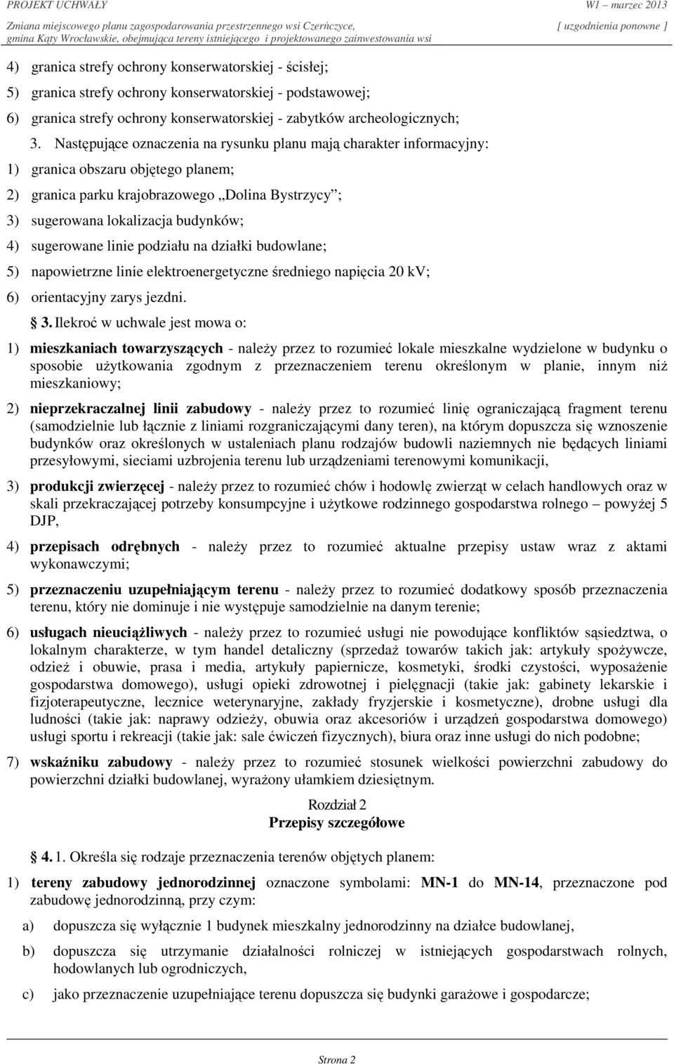 sugerowane linie podziału na działki budowlane; 5) napowietrzne linie elektroenergetyczne średniego napięcia 20 kv; 6) orientacyjny zarys jezdni. 3.