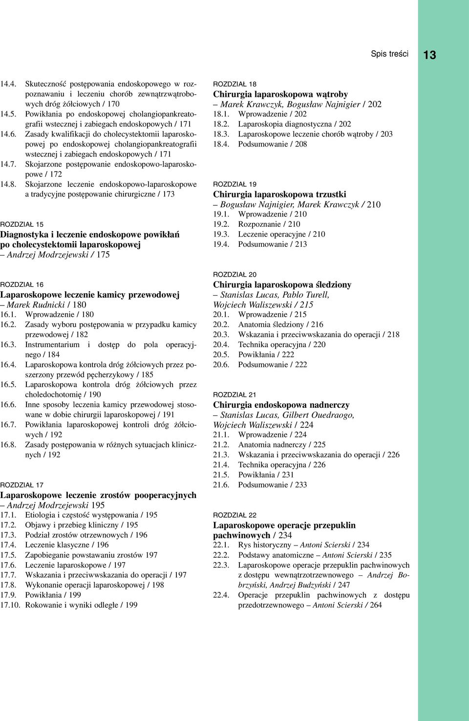 Zasady kwalifikacji do cholecystektomii laparoskopowej po endoskopowej cholangiopankreatografii wstecznej i zabiegach endoskopowych / 171 14.7. Skojarzone postępowanie endoskopowo-laparoskopowe / 172 14.