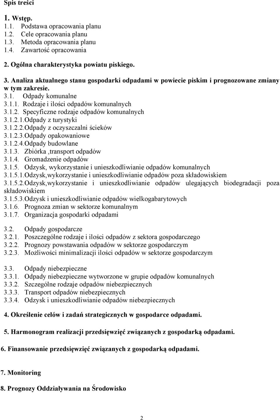 Specyficzne rodzaje odpadów komunalnych 3.1.2.1.Odpady z turystyki 3.1.2.2.Odpady z oczyszczalni ścieków 3.1.2.3.Odpady opakowaniowe 3.1.2.4.Odpady budowlane 3.1.3. Zbiórka,transport odpadów 3.1.4. Gromadzenie odpadów 3.