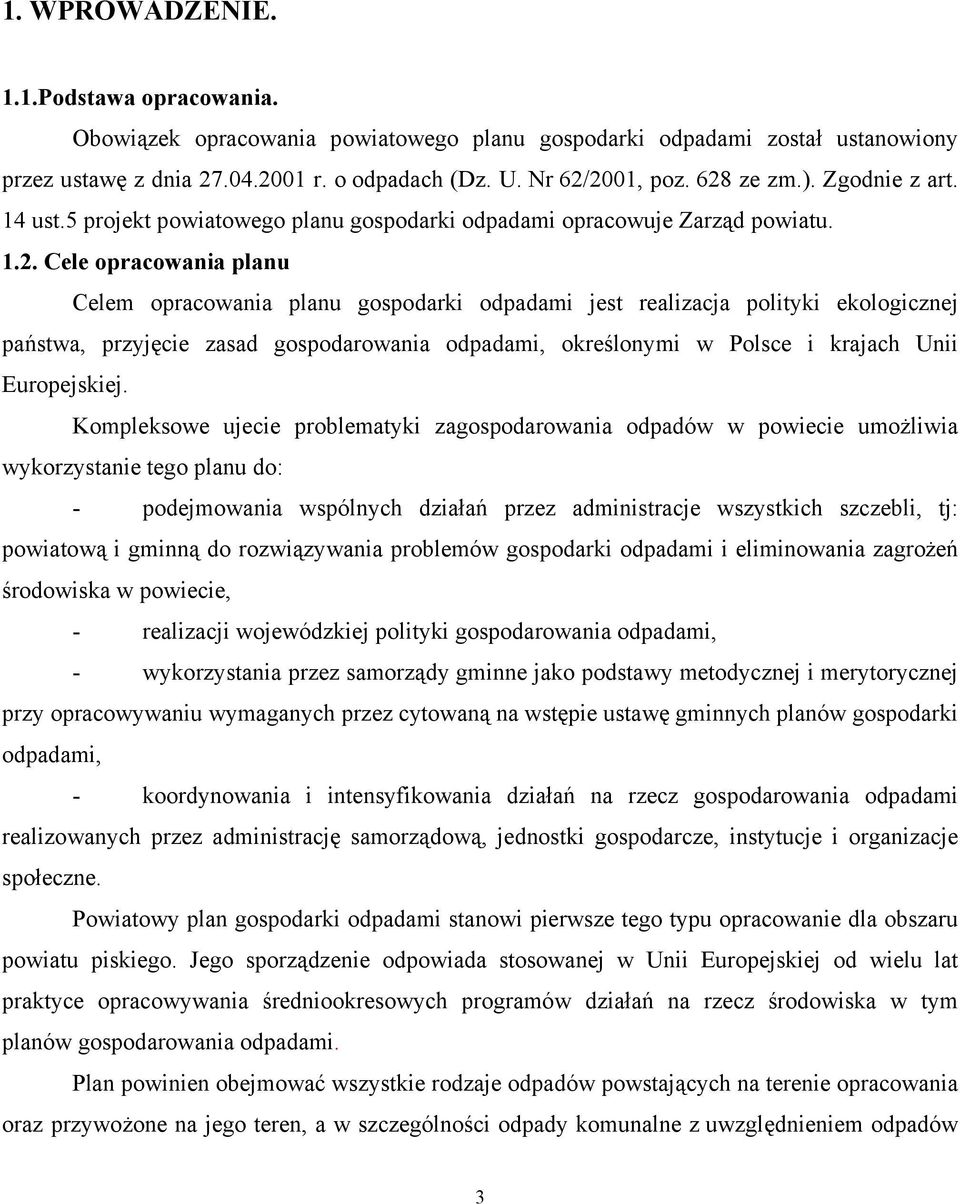 polityki ekologicznej państwa, przyjęcie zasad gospodarowania odpadami, określonymi w Polsce i krajach Unii Europejskiej.