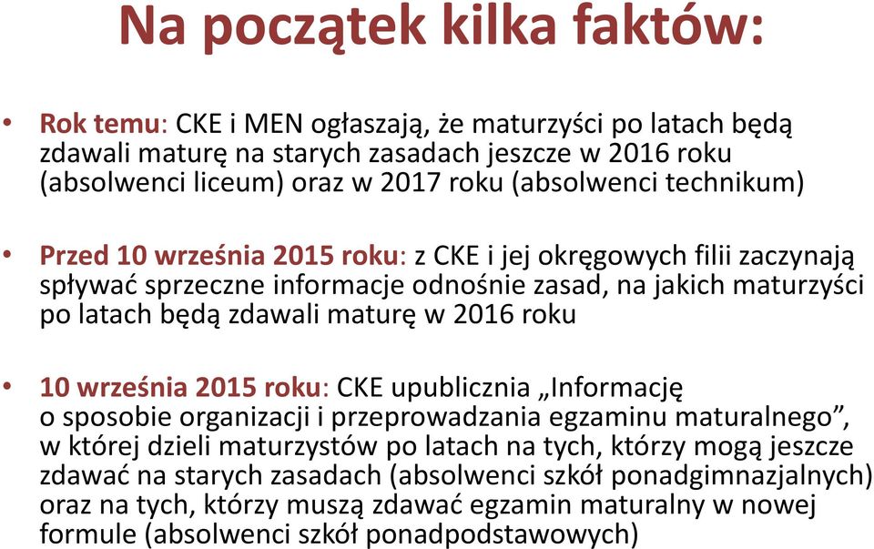 maturę w 2016 roku 10 września 2015 roku: CKE upublicznia Informację o sposobie organizacji i przeprowadzania egzaminu maturalnego, w której dzieli maturzystów po latach na tych,