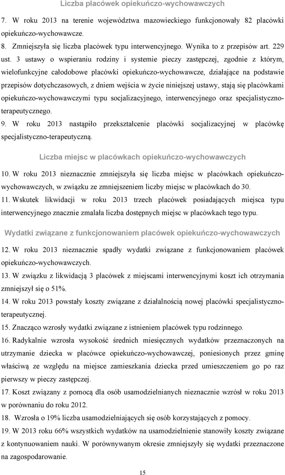 3 ustawy o wspieraniu rodziny i systemie pieczy zastępczej, zgodnie z którym, wielofunkcyjne całodobowe placówki opiekuńczo-wychowawcze, działające na podstawie przepisów dotychczasowych, z dniem