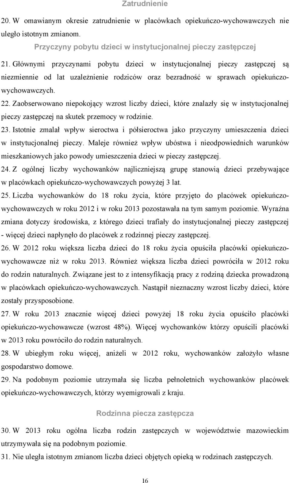 Zaobserwowano niepokojący wzrost liczby dzieci, które znalazły się w instytucjonalnej pieczy zastępczej na skutek przemocy w rodzinie. 23.