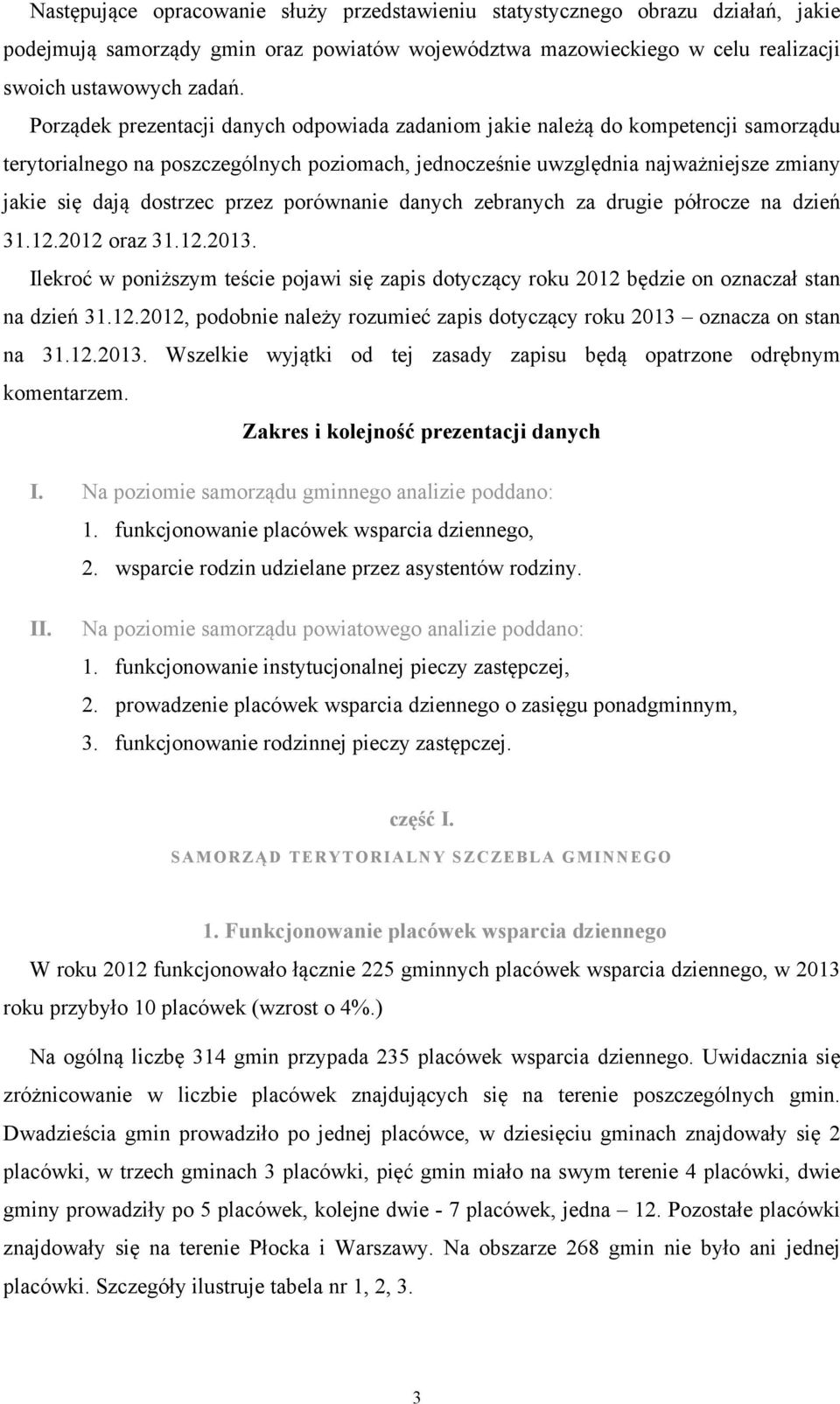 przez porównanie danych zebranych za drugie półrocze na dzień 31.12.2012 oraz 31.12.2013. Ilekroć w poniższym teście pojawi się zapis dotyczący roku 2012 będzie on oznaczał stan na dzień 31.12.2012, podobnie należy rozumieć zapis dotyczący roku 2013 oznacza on stan na 31.