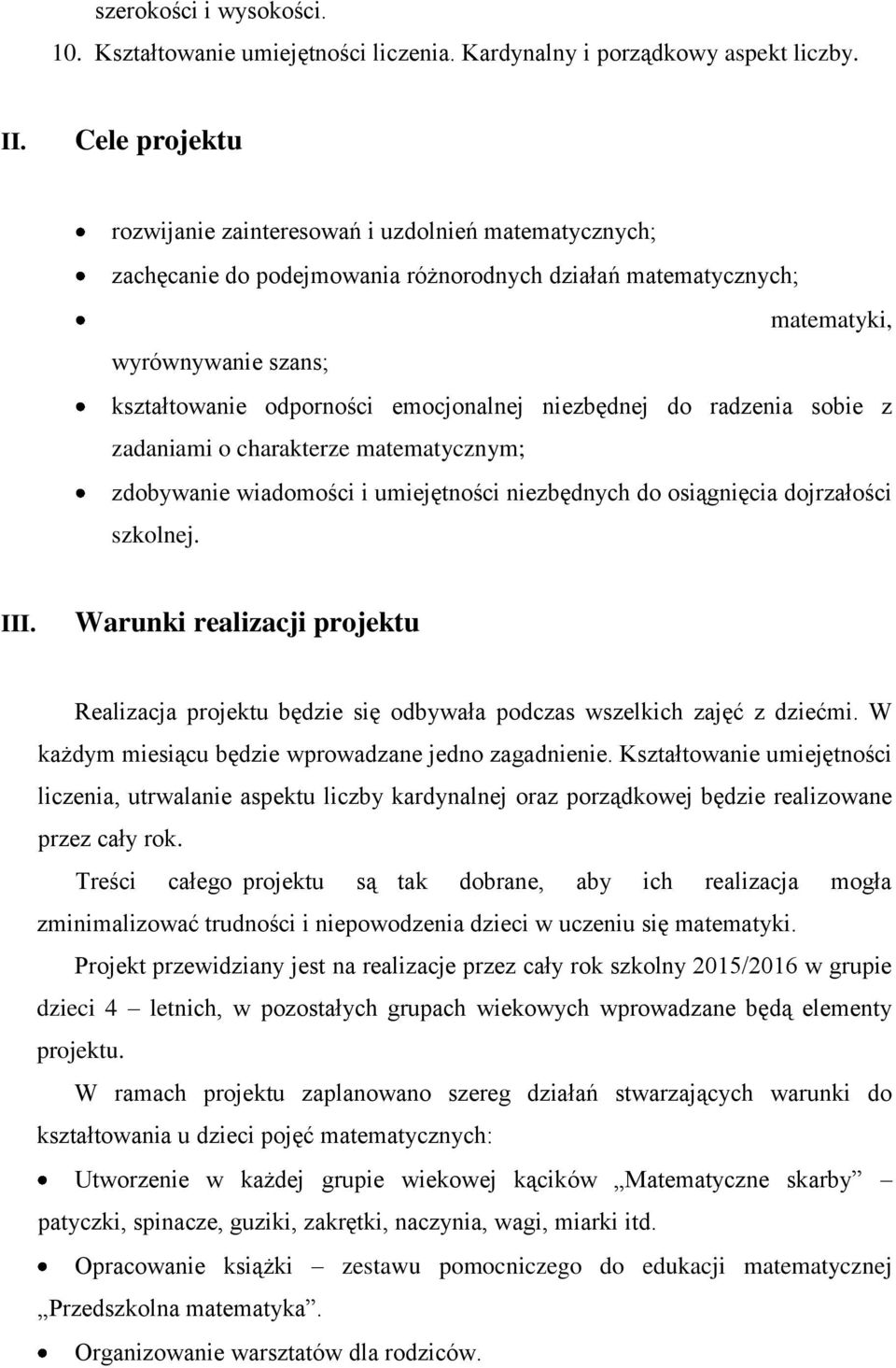 emocjonalnej niezbędnej do radzenia sobie z zadaniami o charakterze matematycznym; zdobywanie wiadomości i umiejętności niezbędnych do osiągnięcia dojrzałości szkolnej. III.