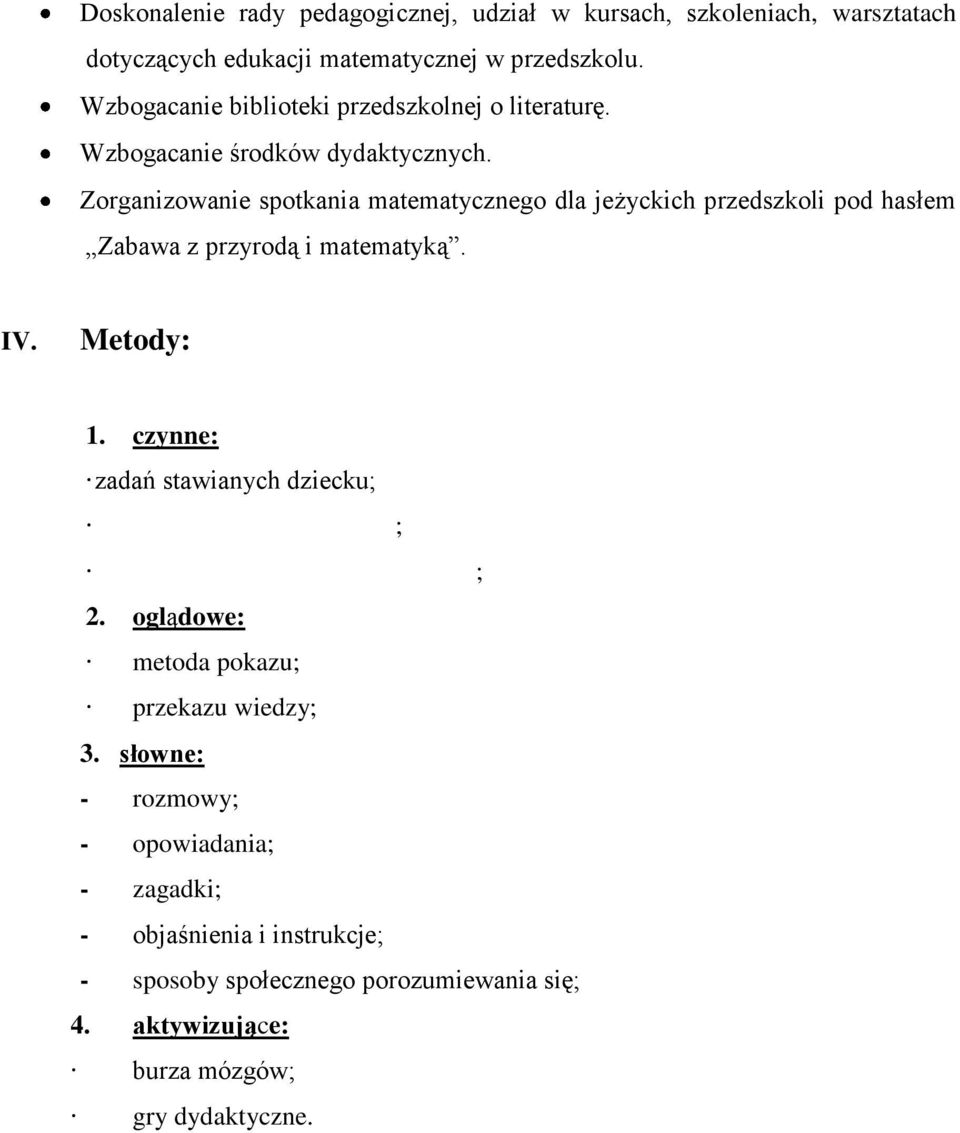 Zorganizowanie spotkania matematycznego dla jeżyckich przedszkoli pod hasłem Zabawa z przyrodą i matematyką. IV. Metody: 1.