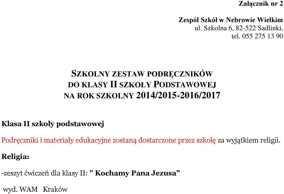 i materiały edukacyjne zostaną dostarczone przez szkołę za wyjątkiem