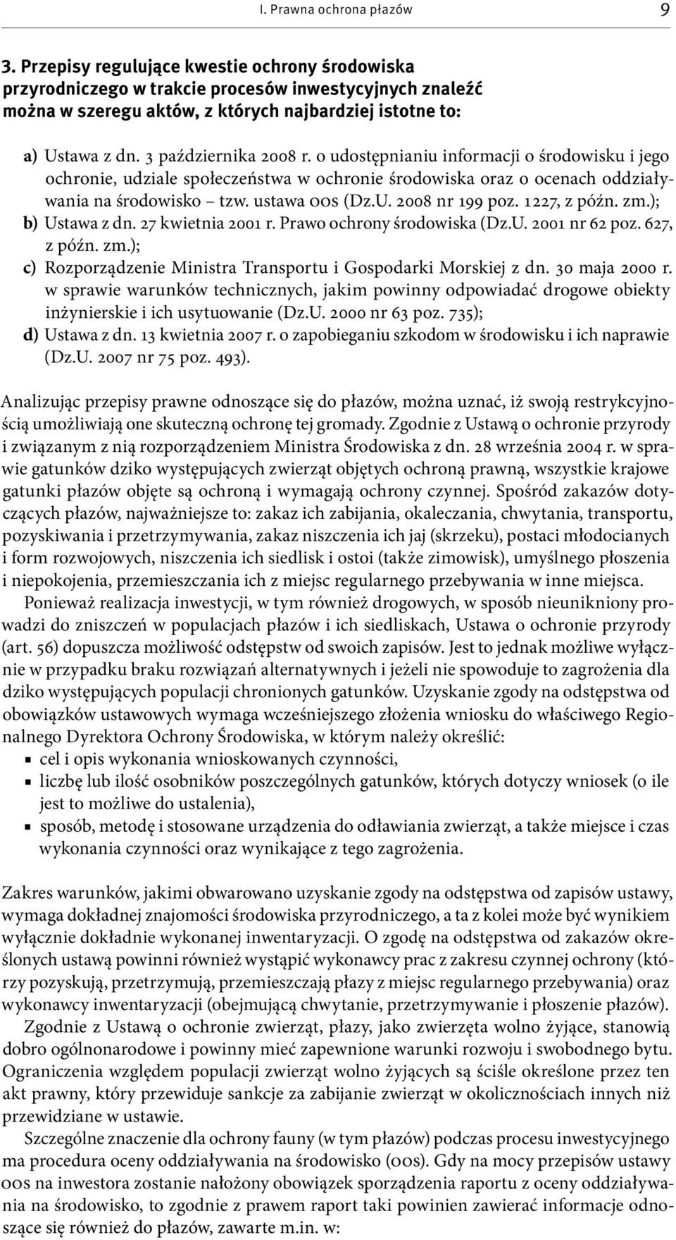 o udostępnianiu informacji o środowisku i jego ochronie, udziale społeczeństwa w ochronie środowiska oraz o ocenach oddziaływania na środowisko tzw. ustawa OOS (Dz.U. 2008 nr 199 poz. 1227, z późn.