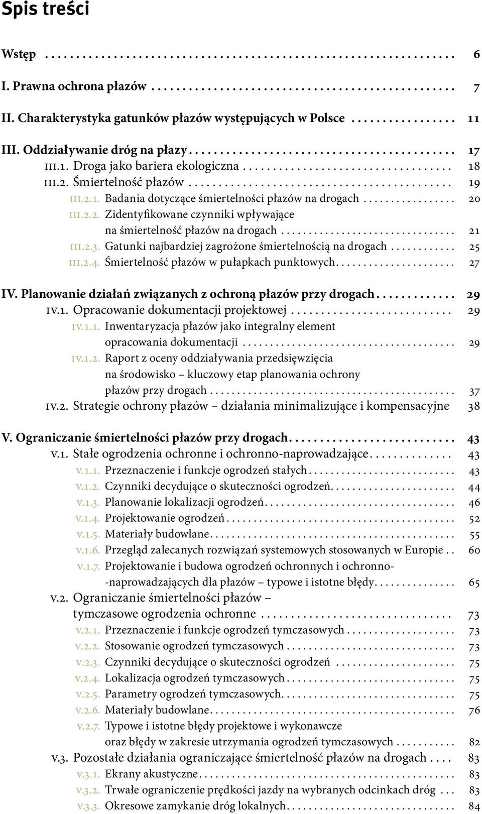 Gatunki najbardziej zagrożone śmiertelnością na drogach... 25 III.2.4. Śmiertelność płazów w pułapkach punktowych... 27 IV. Planowanie działań związanych z ochroną płazów przy drogach... 29 IV.1.