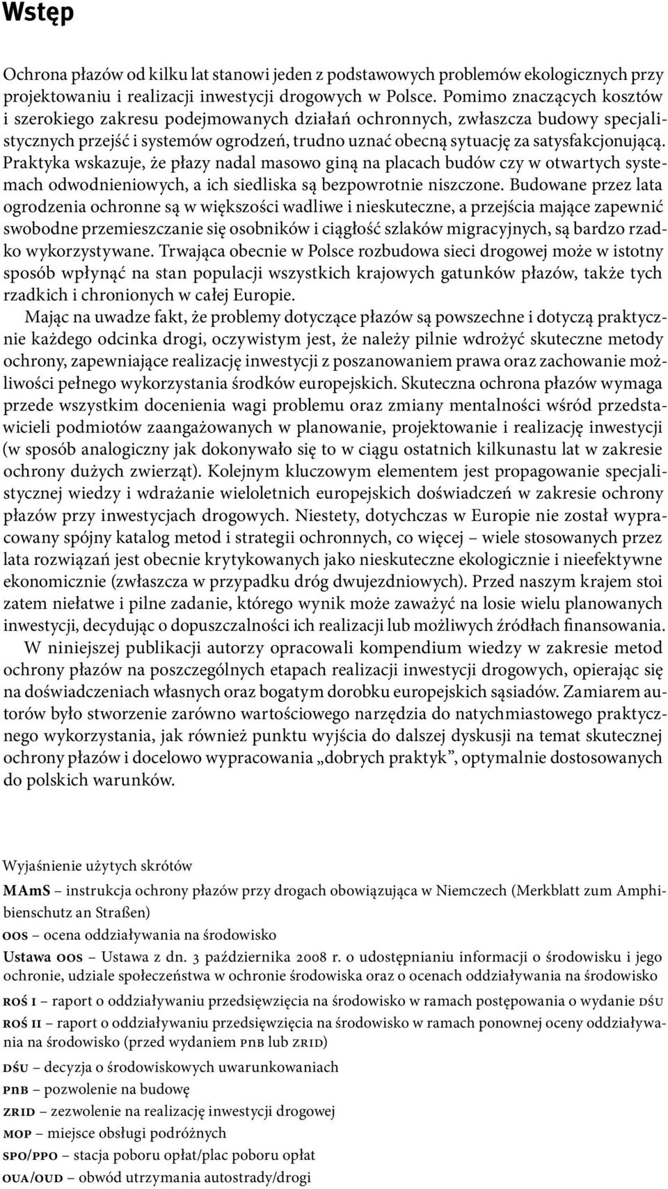 Praktyka wskazuje, że płazy nadal masowo giną na placach budów czy w otwartych systemach odwodnieniowych, a ich siedliska są bezpowrotnie niszczone.