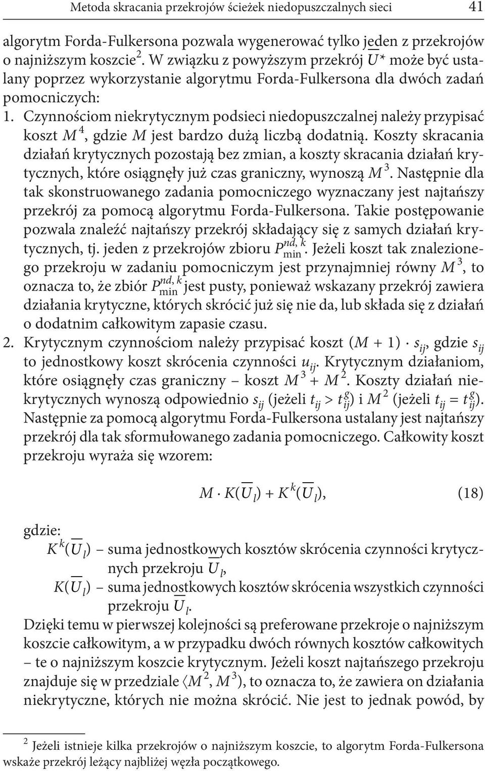 Czynnościom niekrytycznym podsieci niedopuszczalnej należy przypisać koszt M 4, gdzie M jest bardzo dużą liczbą dodatnią.