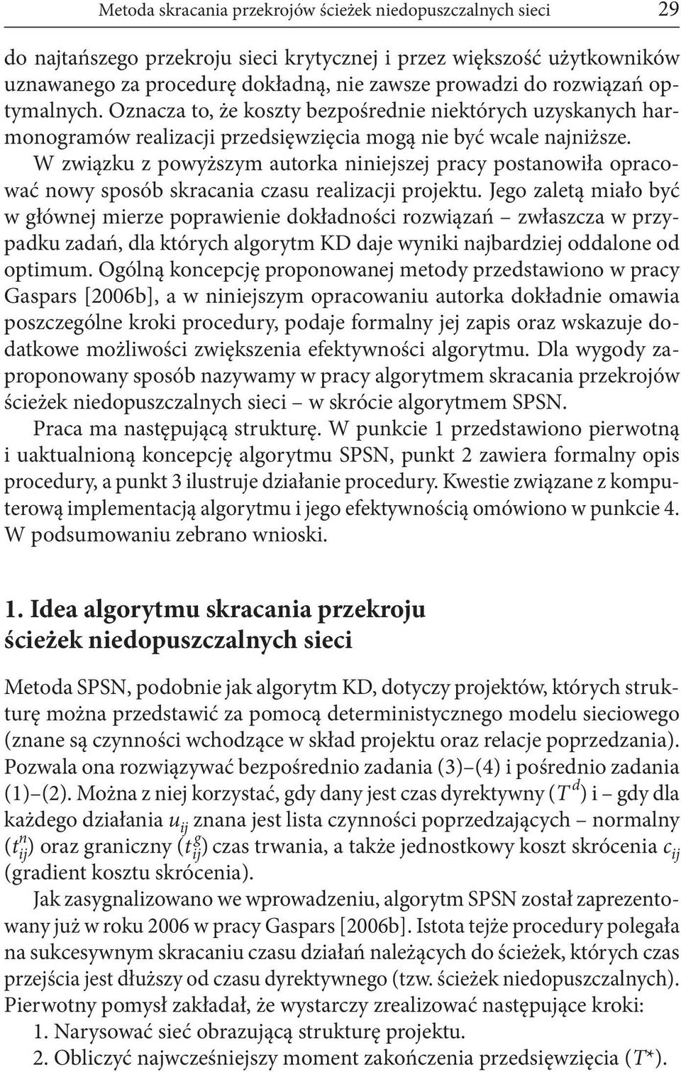 W związku z powyższym autorka niniejszej pracy postanowiła opracować nowy sposób skracania czasu realizacji projektu.