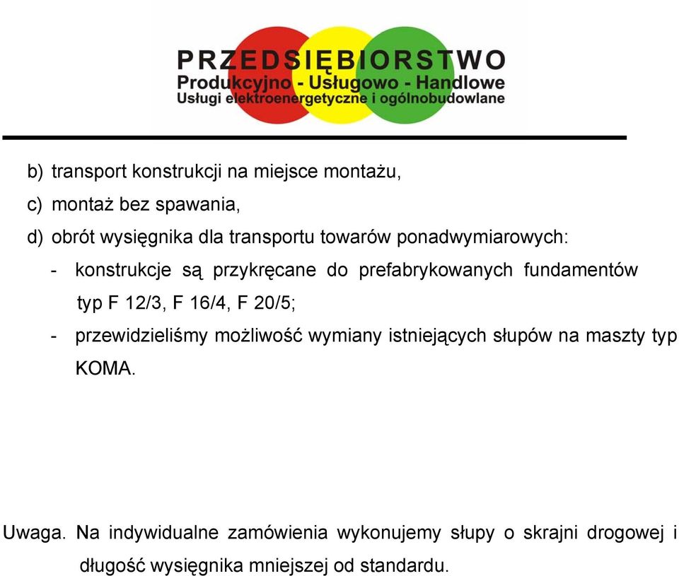 F 12/3, F 16/4, F 20/5; - przewidzieliśmy możliwość wymiany istniejących słupów na maszty typ KOMA.