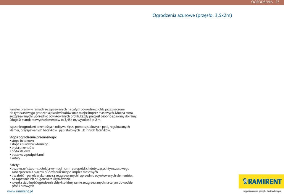 Łączenie ogrodzeń przenośnych odbywa się za pomocą stalowych pętli, regulowanych klamer, przyspawanych haczyków i pętli stalowych lub innych łączników.