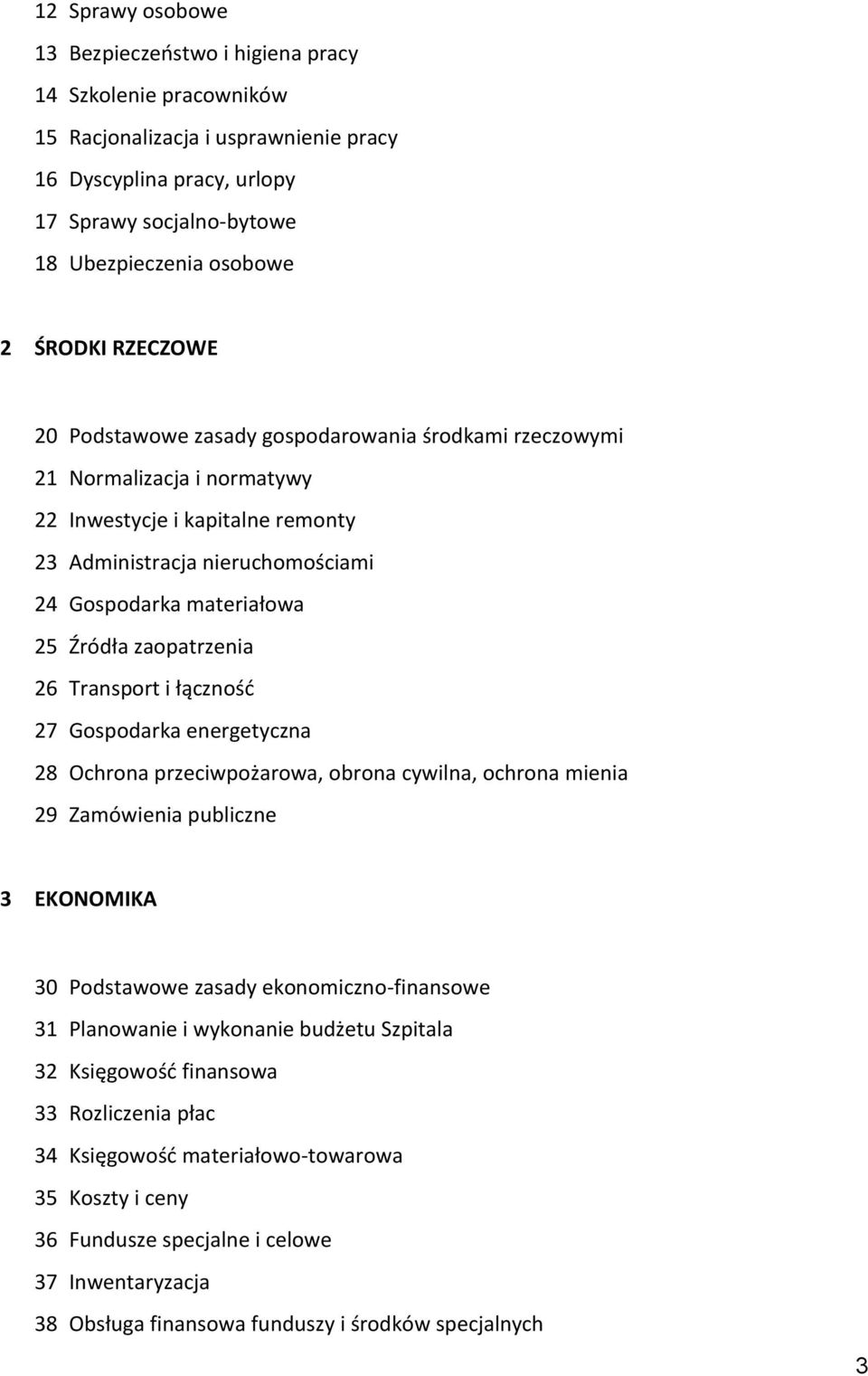 Źródła zaopatrzenia 26 Transport i łączność 27 Gospodarka energetyczna 28 Ochrona przeciwpożarowa, obrona cywilna, ochrona mienia 29 Zamówienia publiczne 3 EKONOMIKA 30 Podstawowe zasady