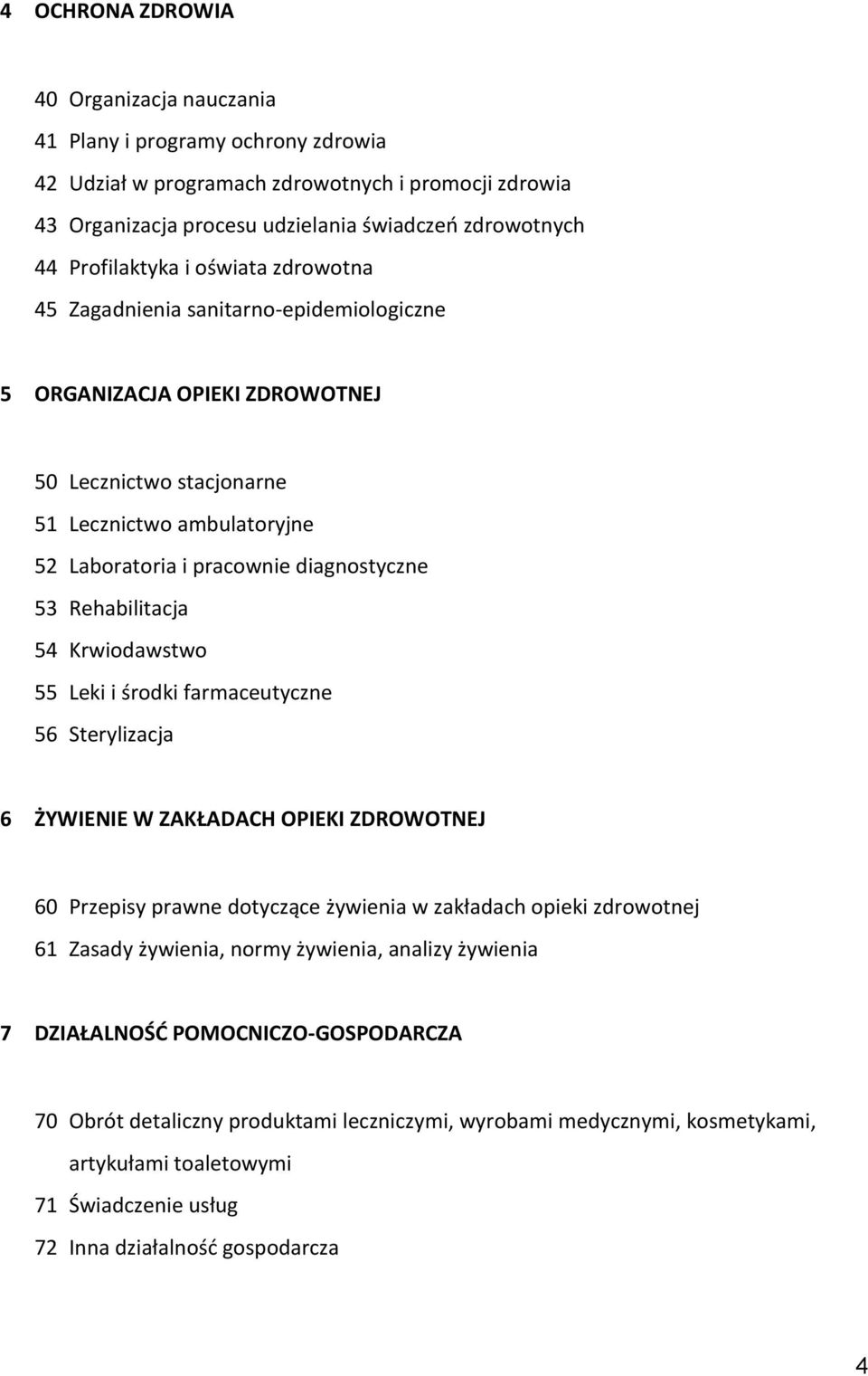 diagnostyczne 53 Rehabilitacja 54 Krwiodawstwo 55 Leki i środki farmaceutyczne 56 Sterylizacja 6 ŻYWIENIE W ZAKŁADACH OPIEKI ZDROWOTNEJ 60 Przepisy prawne dotyczące żywienia w zakładach opieki