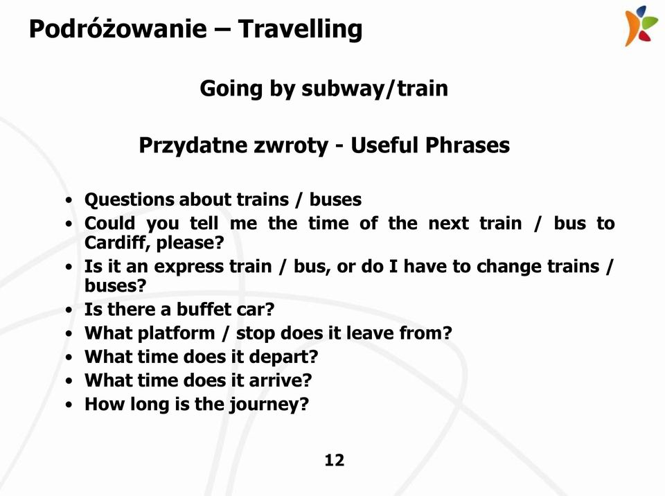 Is it an express train / bus, or do I have to change trains / buses? Is there a buffet car?