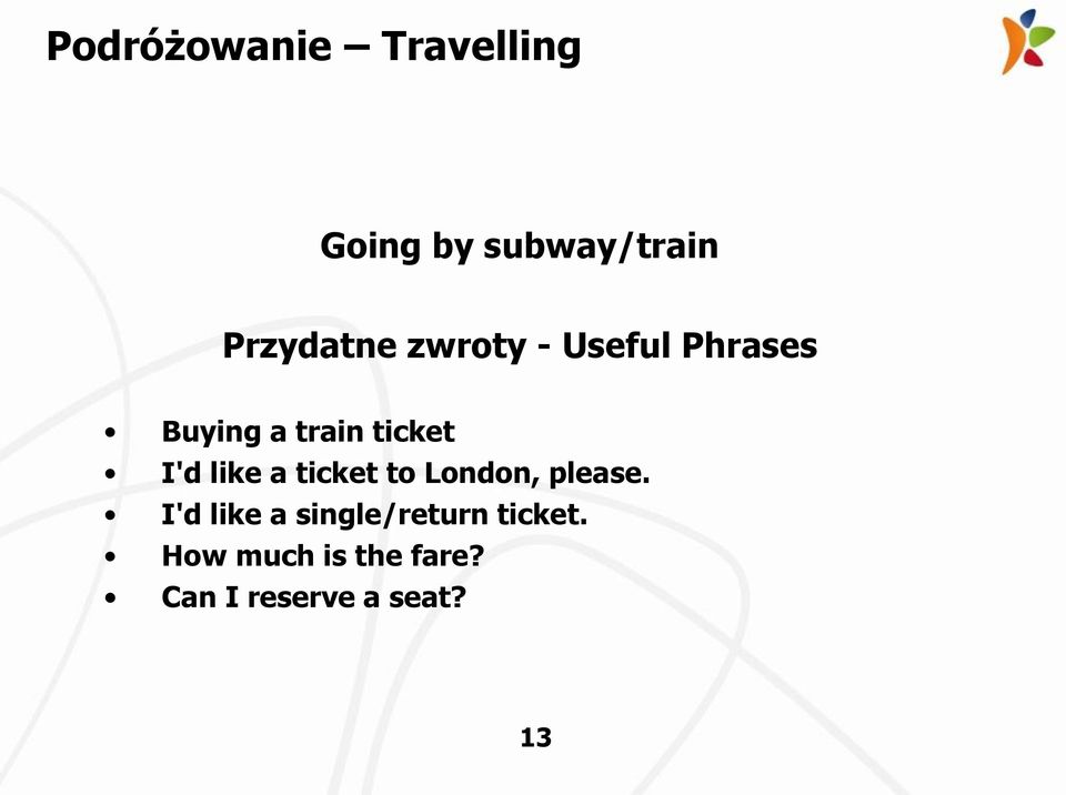 ticket I'd like a ticket to London, please.