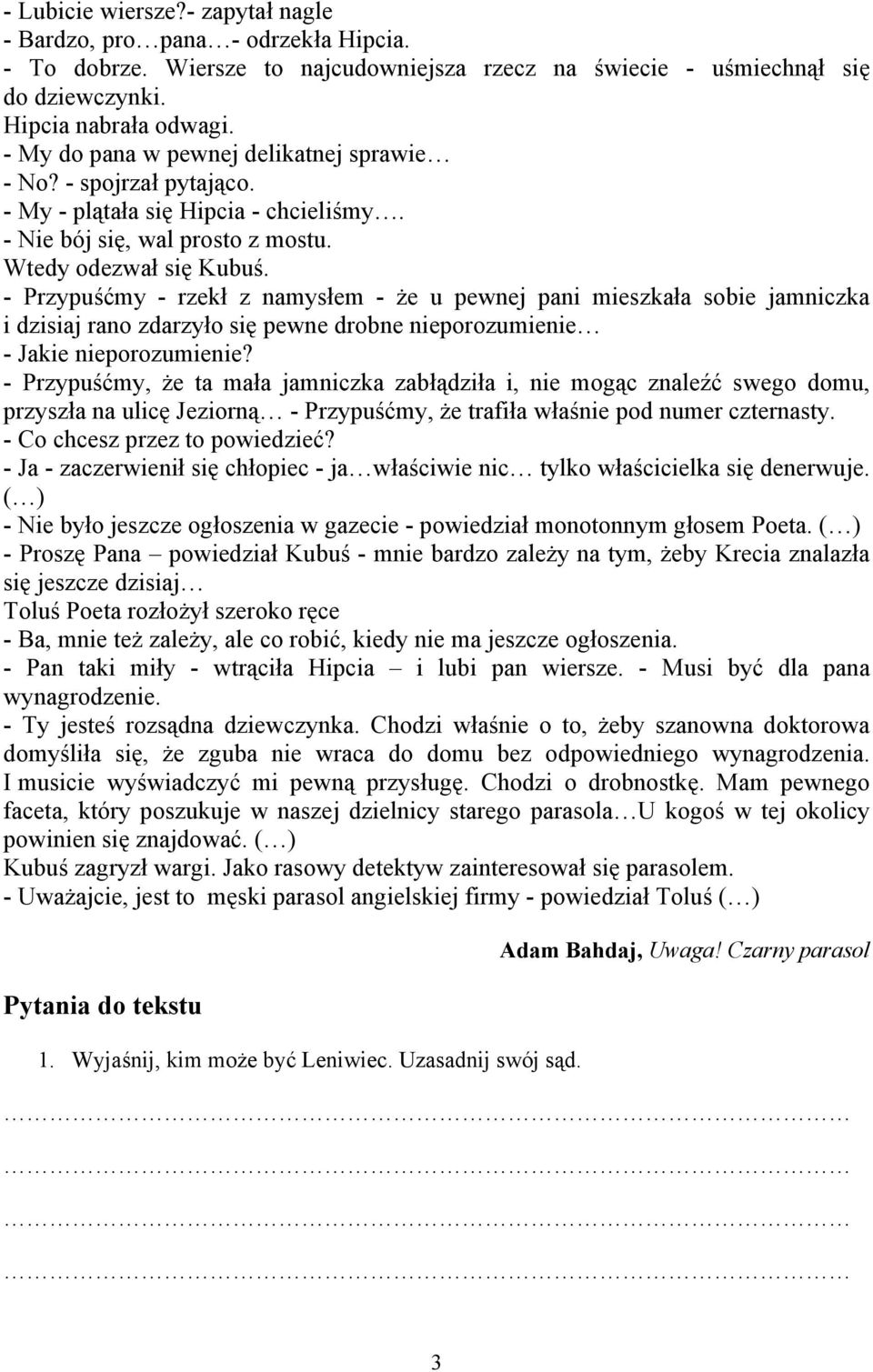 - Przypuśćmy - rzekł z namysłem - że u pewnej pani mieszkała sobie jamniczka i dzisiaj rano zdarzyło się pewne drobne nieporozumienie - Jakie nieporozumienie?