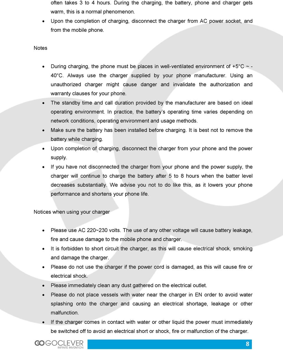 Notes During charging, the phone must be places in well-ventilated environment of +5 C ~ - 40 C. Always use the charger supplied by your phone manufacturer.