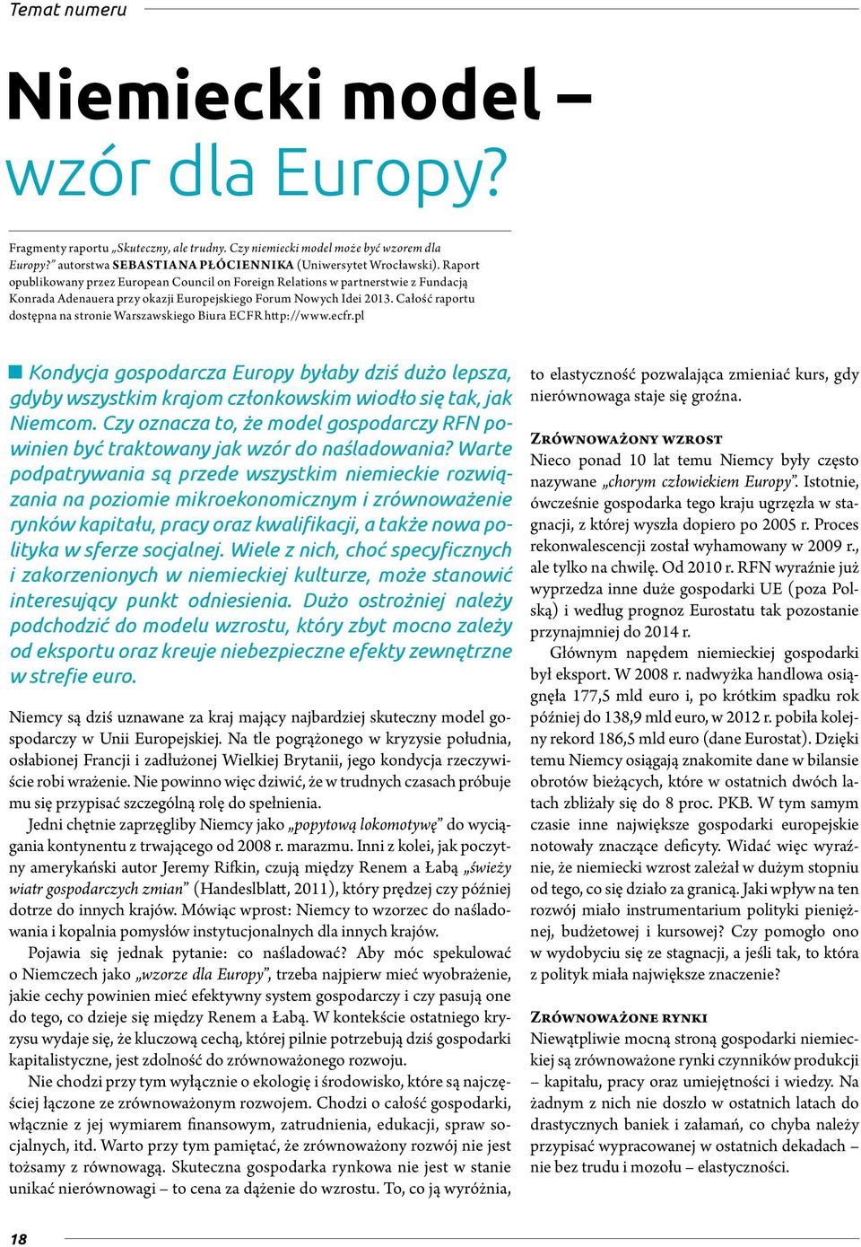 Całość raportu dostępna na stronie Warszawskiego Biura ECFR http://www.ecfr.pl Kondycja gospodarcza Europy byłaby dziś dużo lepsza, gdyby wszystkim krajom członkowskim wiodło się tak, jak Niemcom.