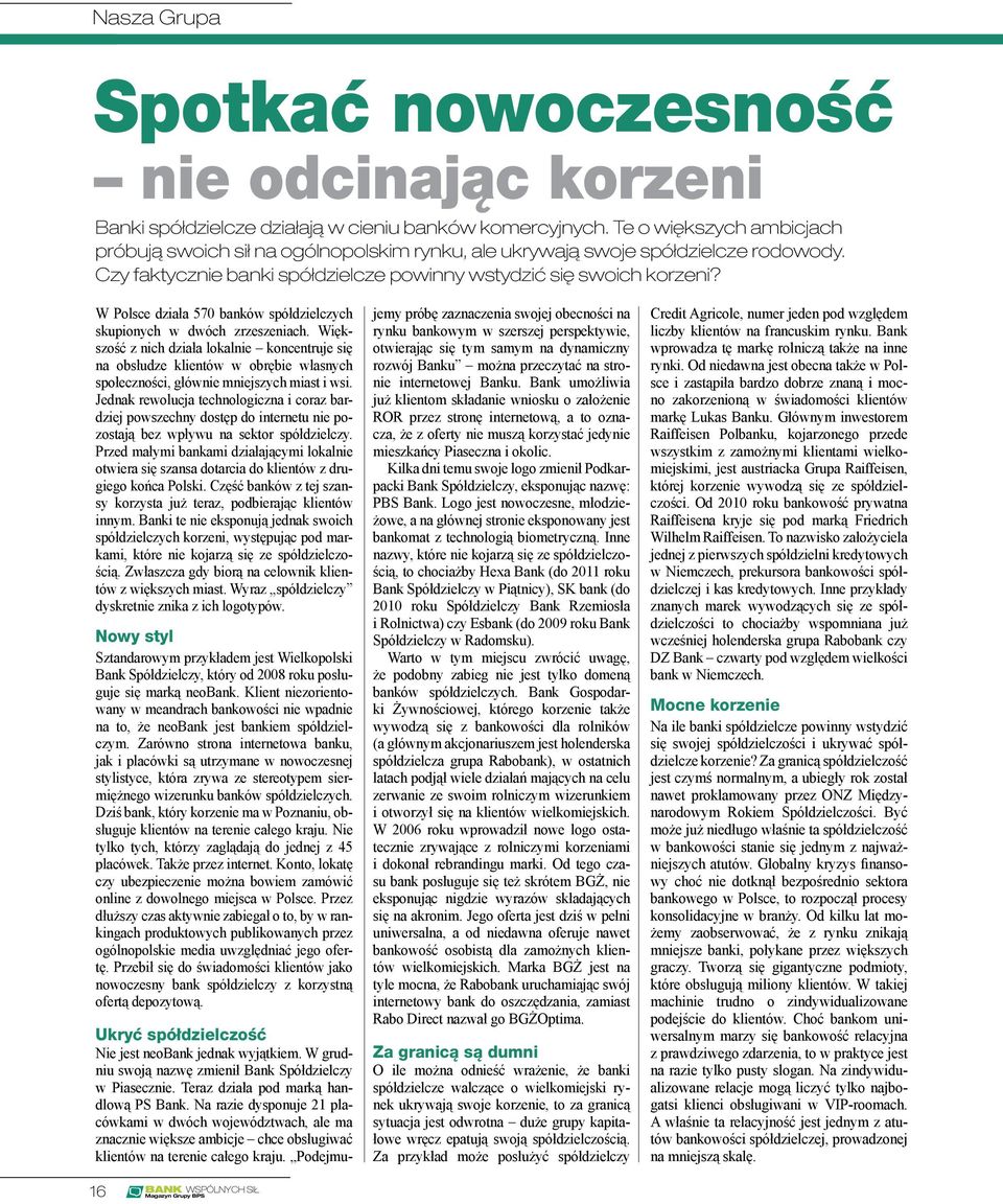 W Polsce działa 570 banków spółdzielczych skupionych w dwóch zrzeszeniach.